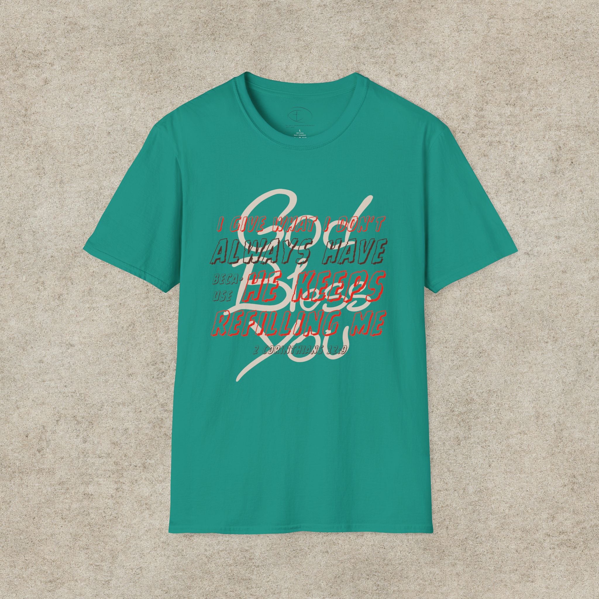 I Give What I Don’t Always Have, Because He Keeps Refilling Me T-Shirt