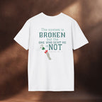 The System Is Broken, But the One Who Sent Me Is Not T-Shirt