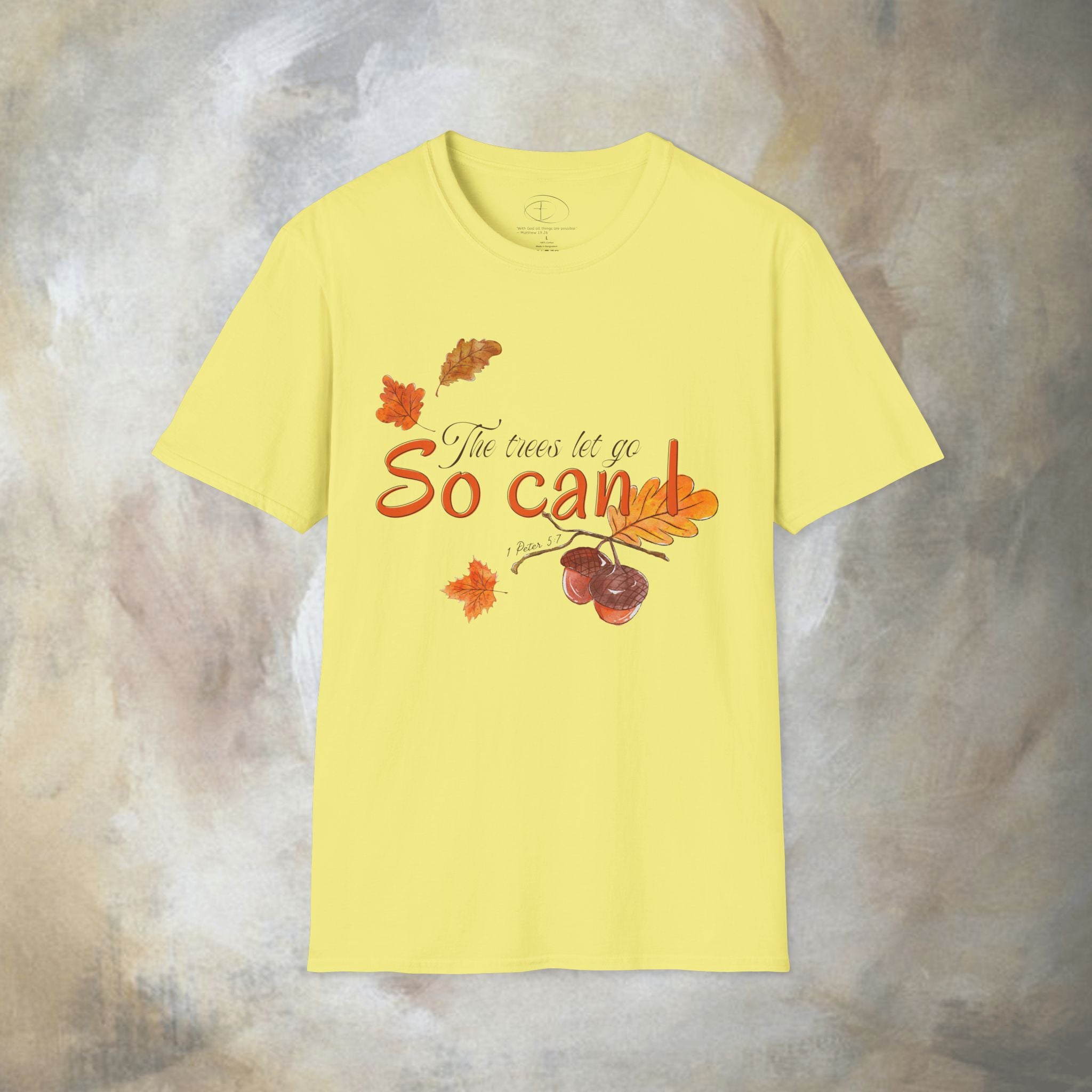 The trees let go, So can I T-Shirt