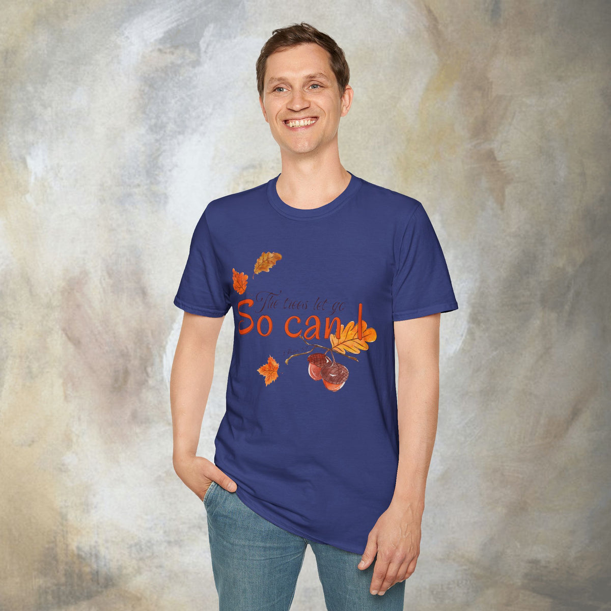 The trees let go, So can I T-Shirt