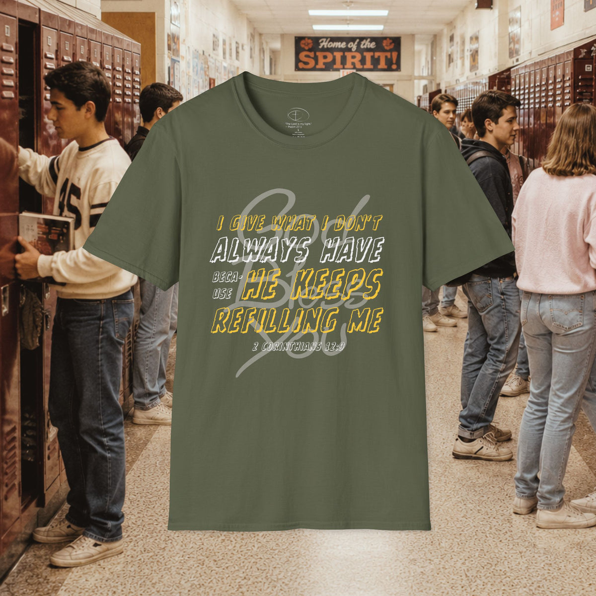 I Give What I Don’t Always Have, Because He Keeps Refilling Me T-Shirt