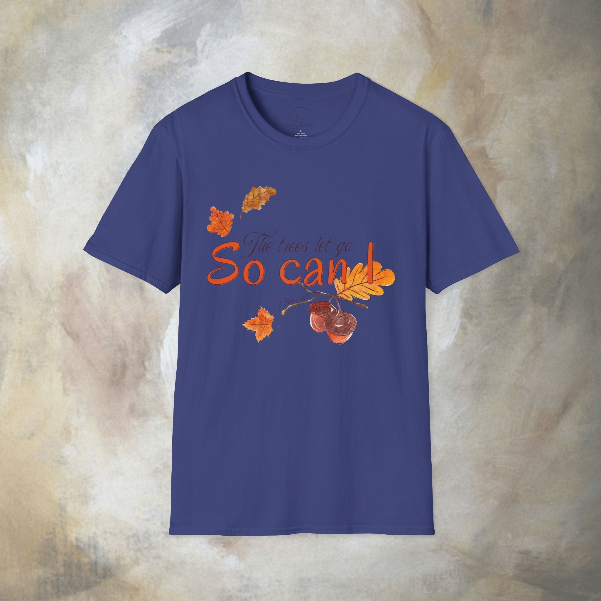 The trees let go, So can I T-Shirt
