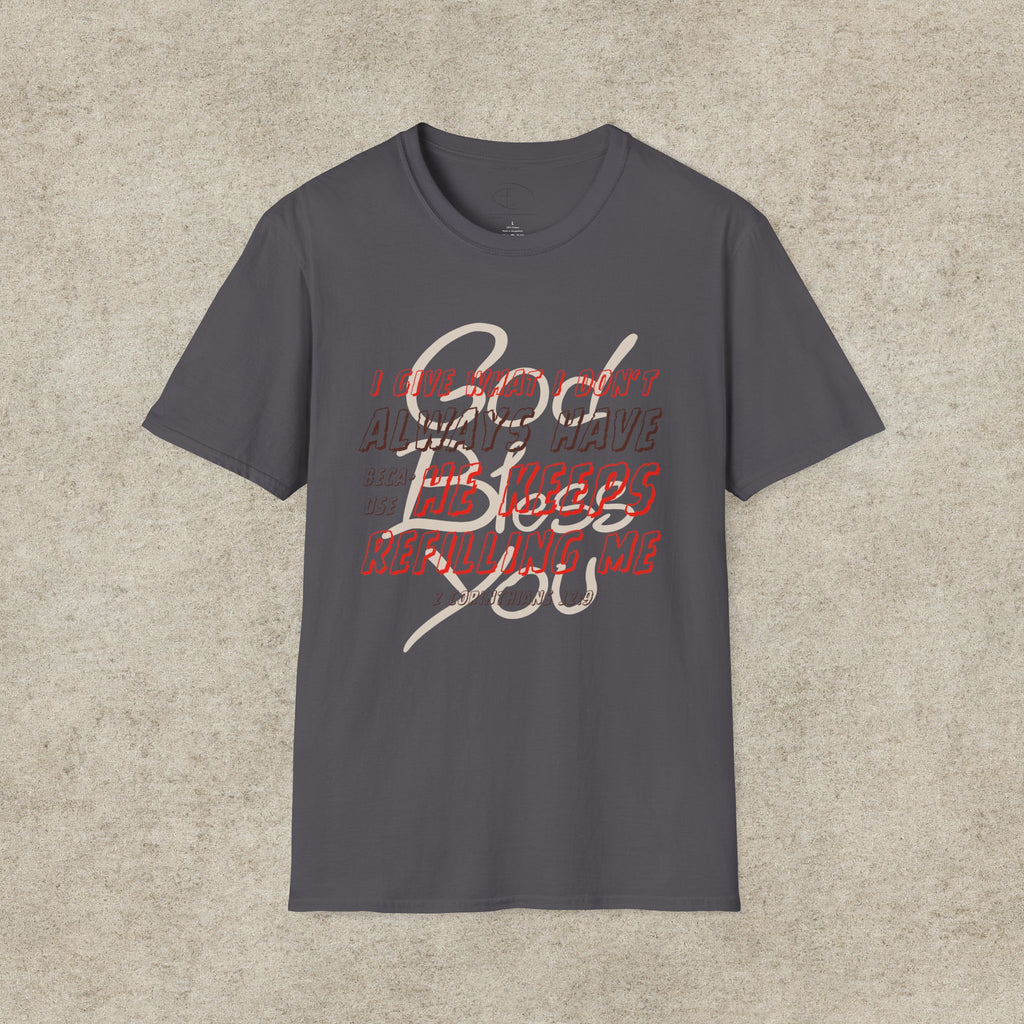 I Give What I Don’t Always Have, Because He Keeps Refilling Me T-Shirt