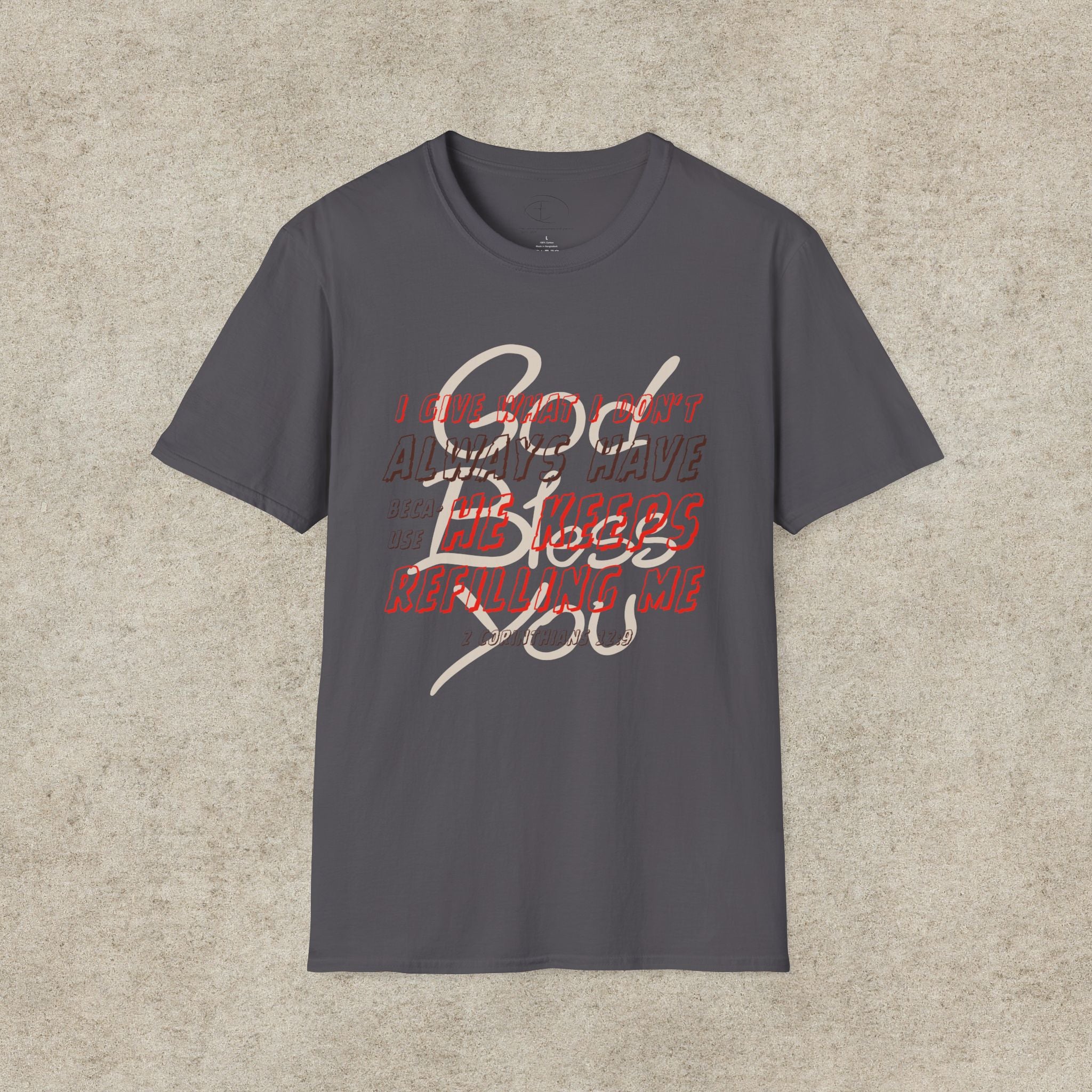 I Give What I Don’t Always Have, Because He Keeps Refilling Me T-Shirt