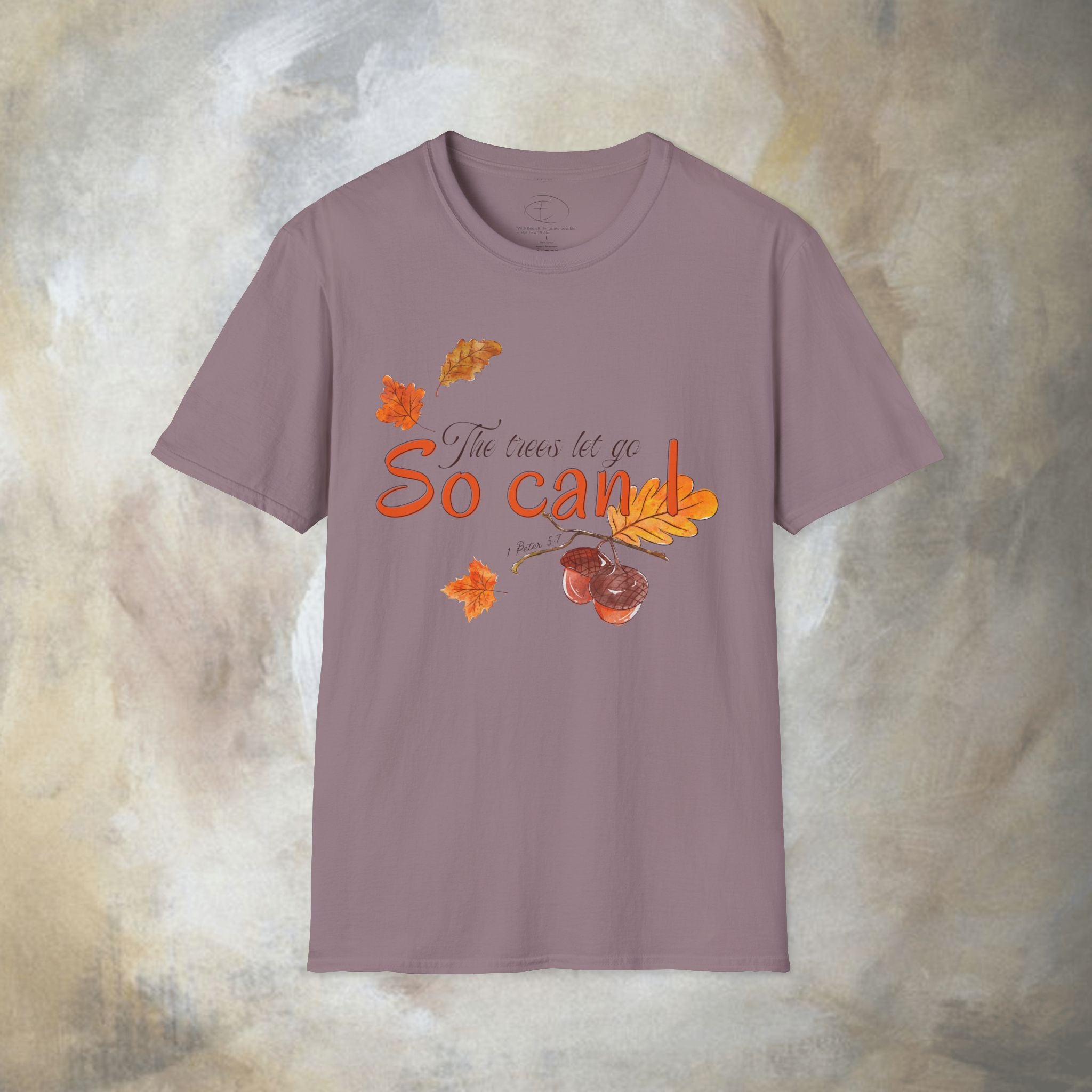 The trees let go, So can I T-Shirt
