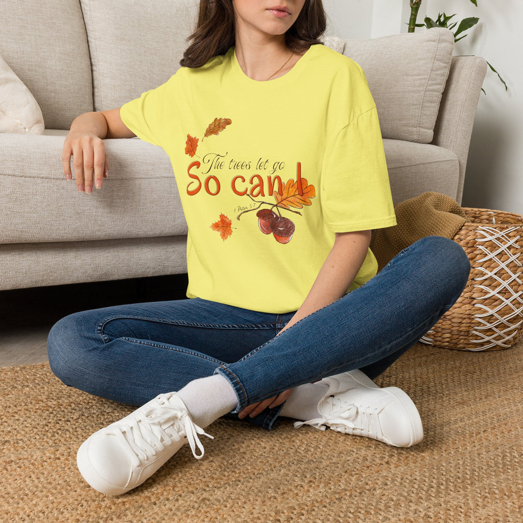 The trees let go, So can I T-Shirt