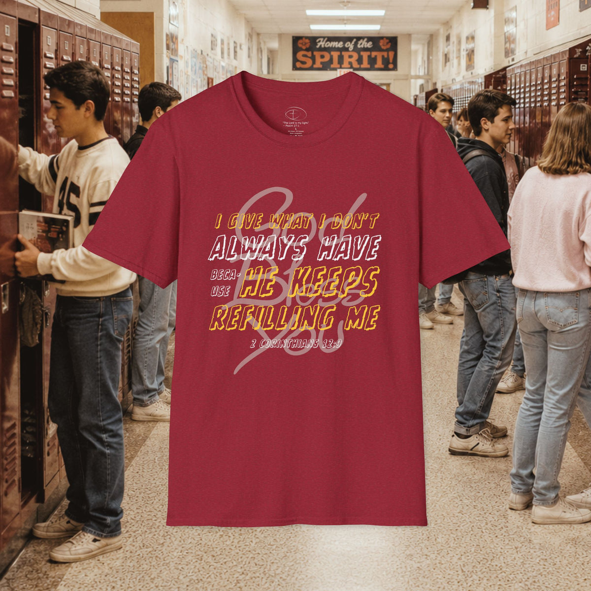 I Give What I Don’t Always Have, Because He Keeps Refilling Me T-Shirt