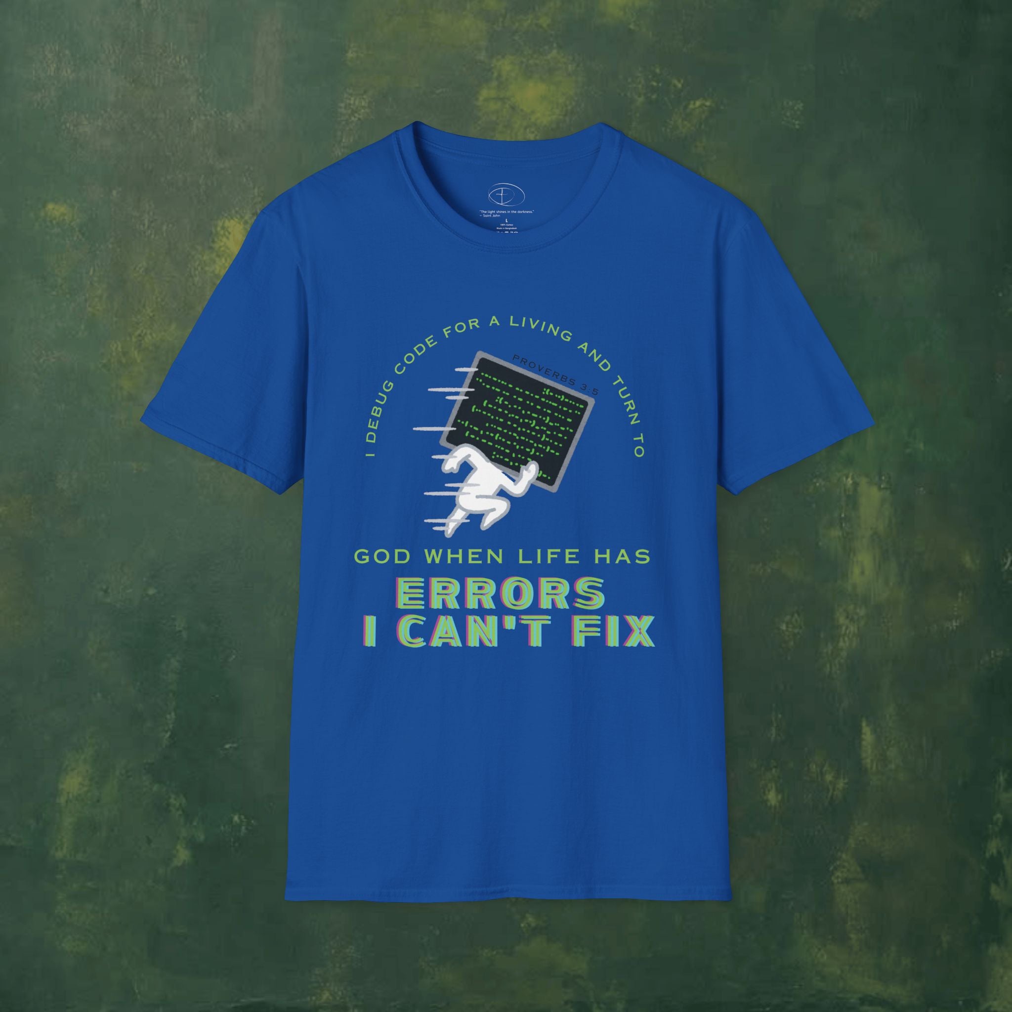 I Debug Code for a Living and Turn to God When Life Has Errors I Can't Fix T-Shirt