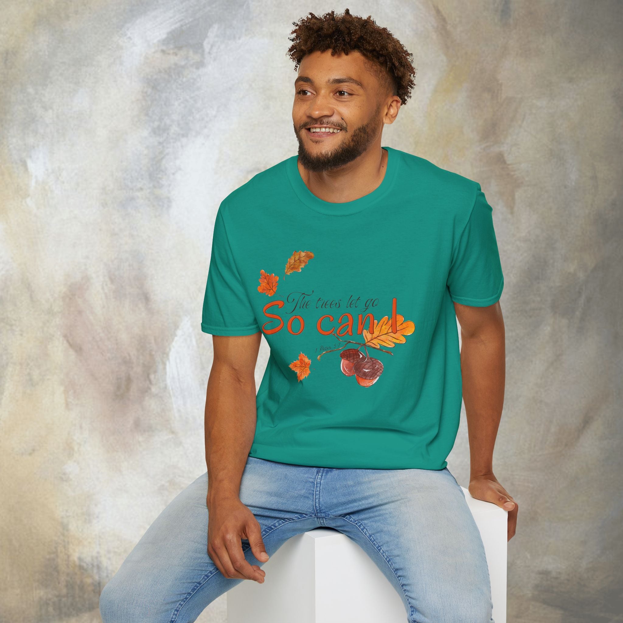 The trees let go, So can I T-Shirt