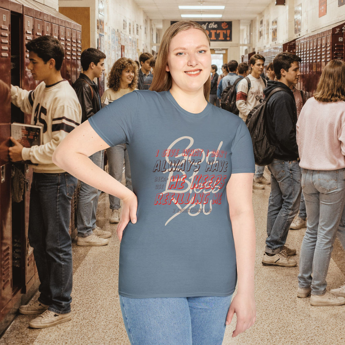 I Give What I Don’t Always Have, Because He Keeps Refilling Me T-Shirt