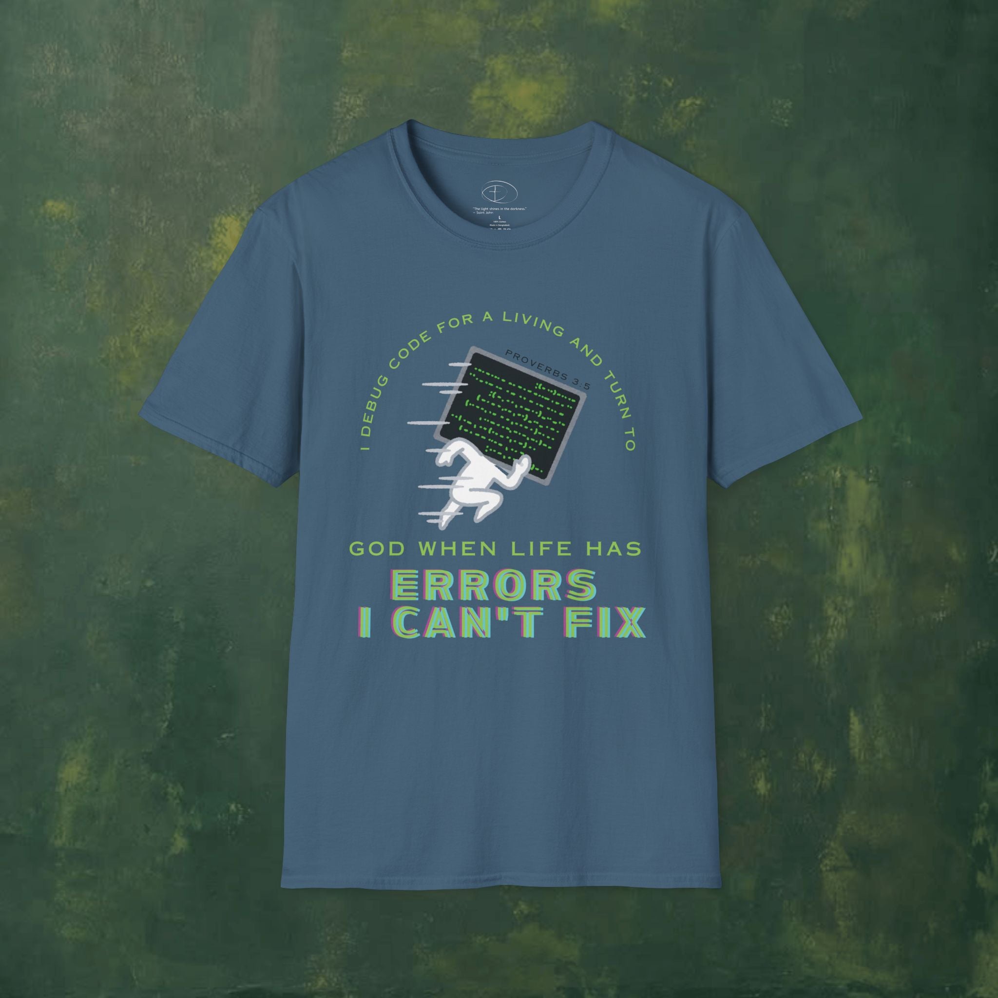 I Debug Code for a Living and Turn to God When Life Has Errors I Can't Fix T-Shirt
