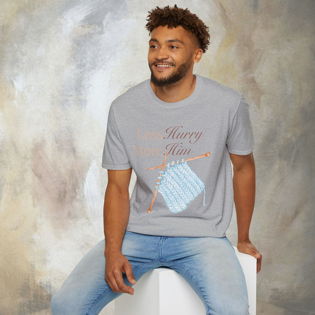 Less Hurry More Him T-Shirt