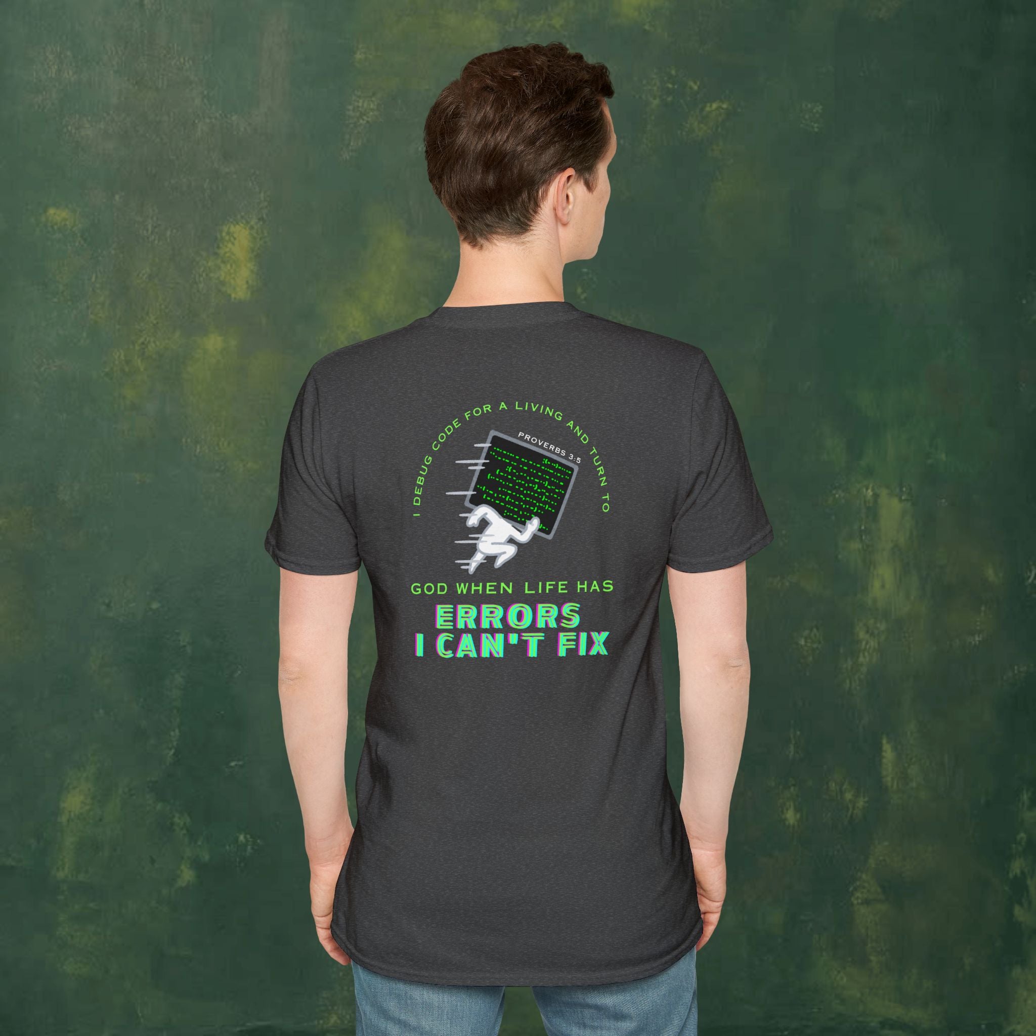 I Debug Code for a Living and Turn to God When Life Has Errors I Can't Fix T-Shirt