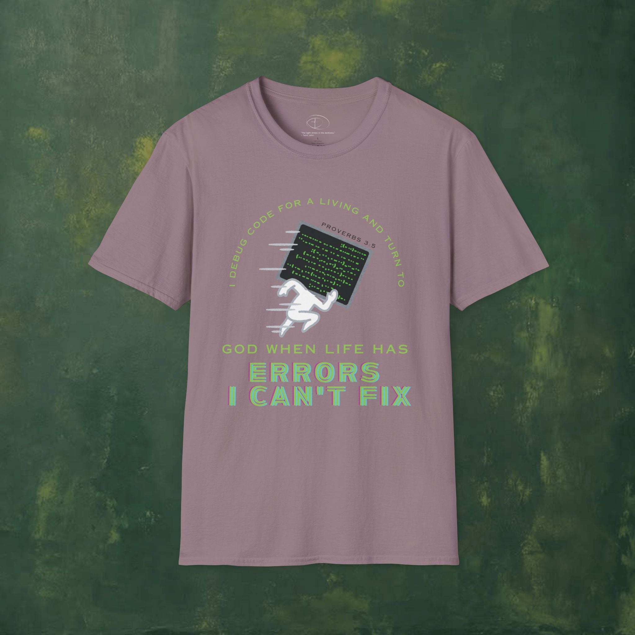 I Debug Code for a Living and Turn to God When Life Has Errors I Can't Fix T-Shirt