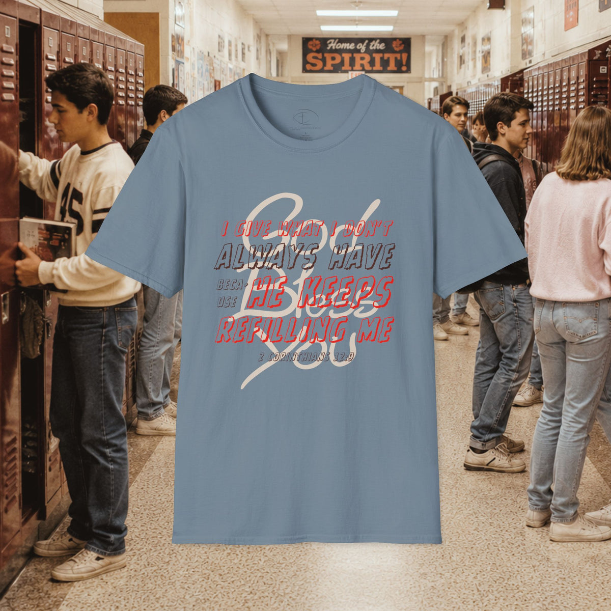 I Give What I Don’t Always Have, Because He Keeps Refilling Me T-Shirt