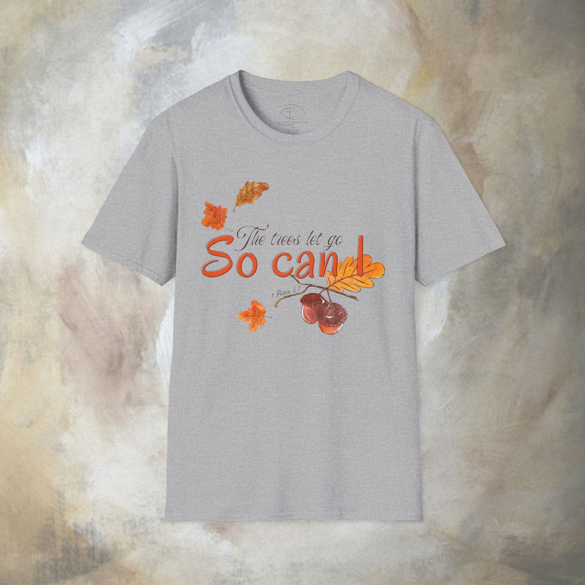The trees let go, So can I T-Shirt