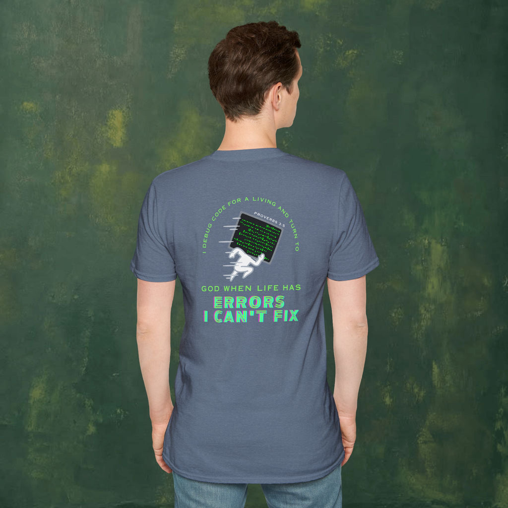 I Debug Code for a Living and Turn to God When Life Has Errors I Can't Fix T-Shirt