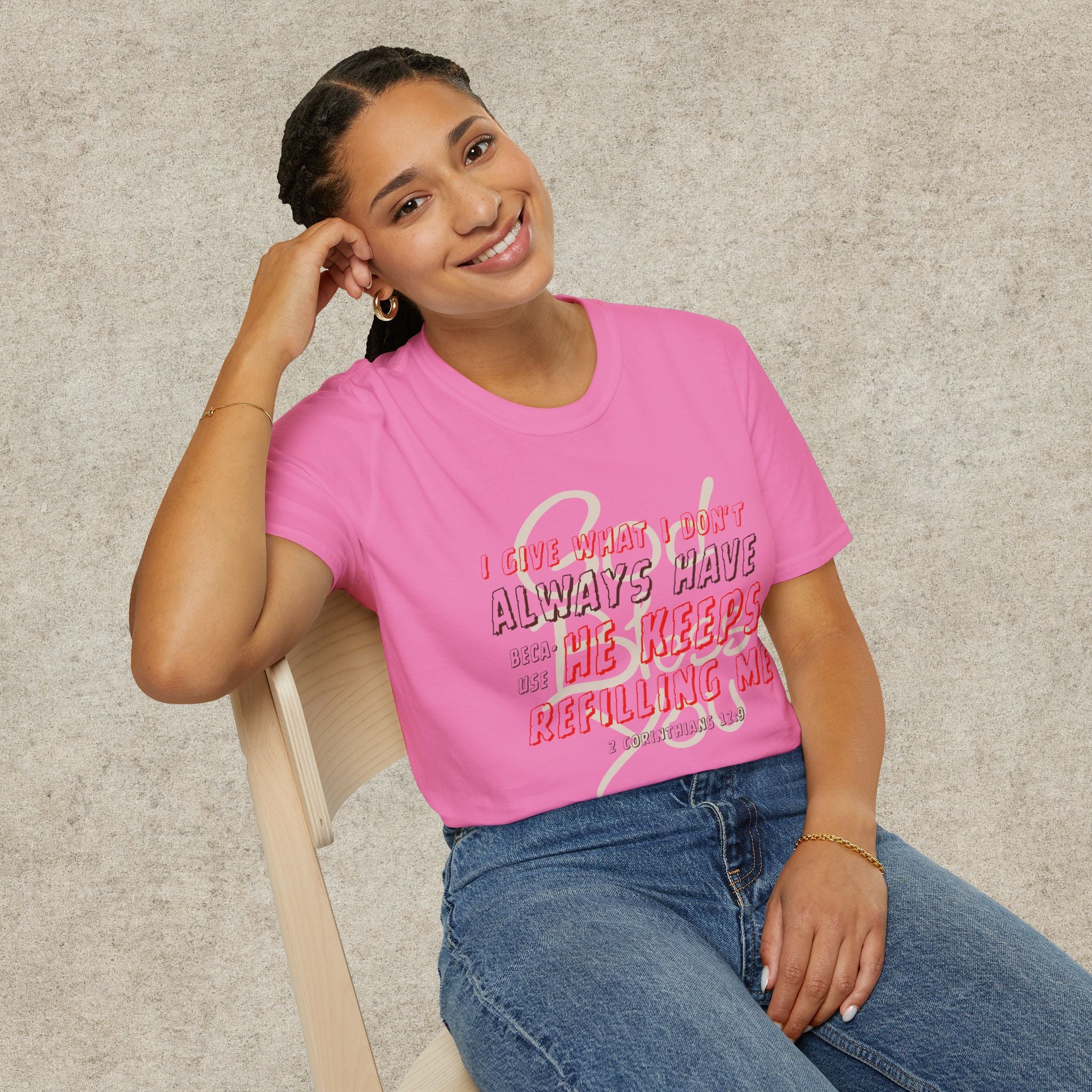 I Give What I Don’t Always Have, Because He Keeps Refilling Me T-Shirt