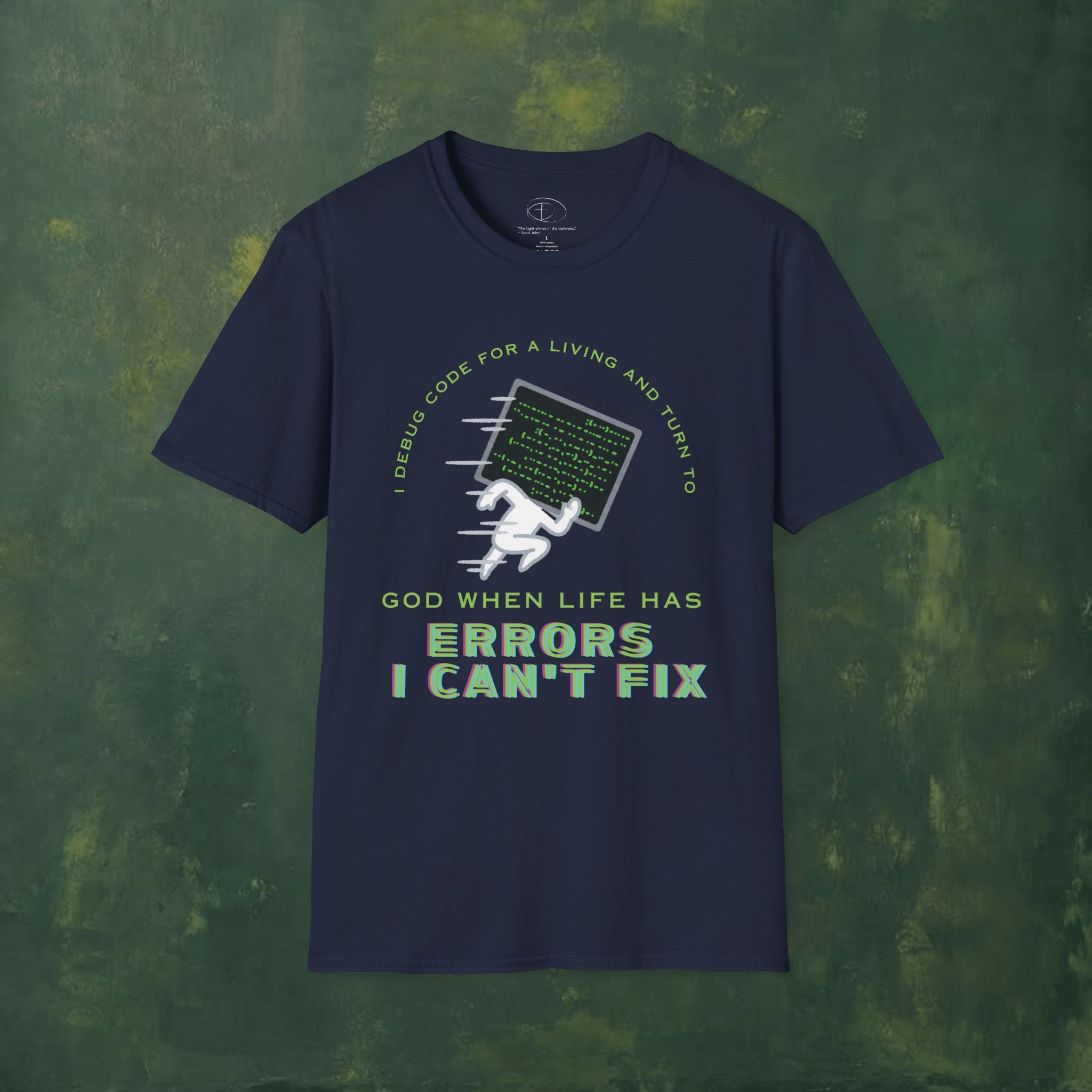I Debug Code for a Living and Turn to God When Life Has Errors I Can't Fix T-Shirt