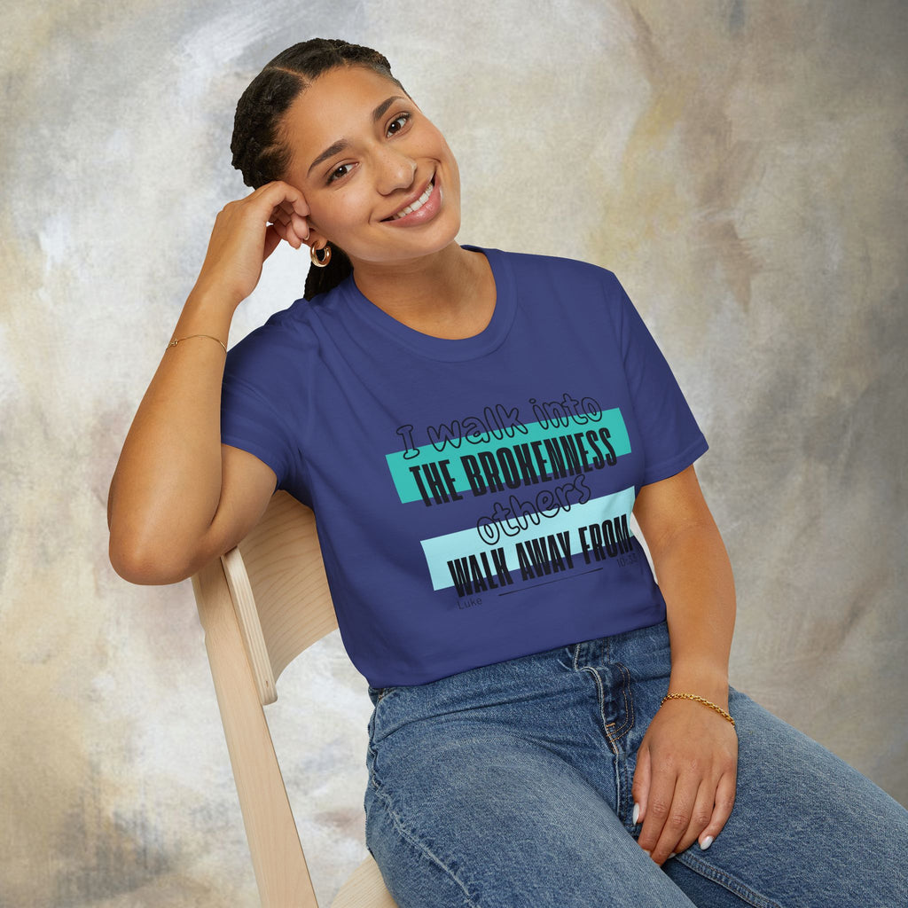 I walk into the brokenness - Luke 10:33 T-Shirt