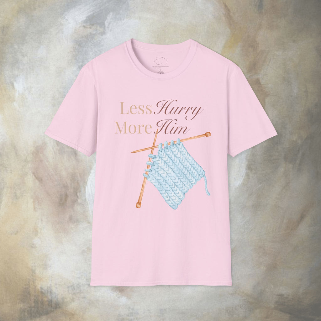 Less Hurry More Him T-Shirt