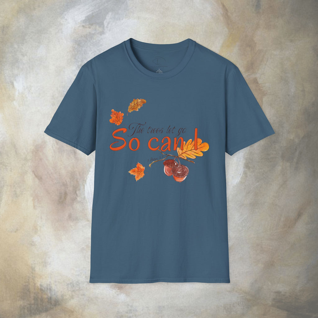 The trees let go, So can I T-Shirt