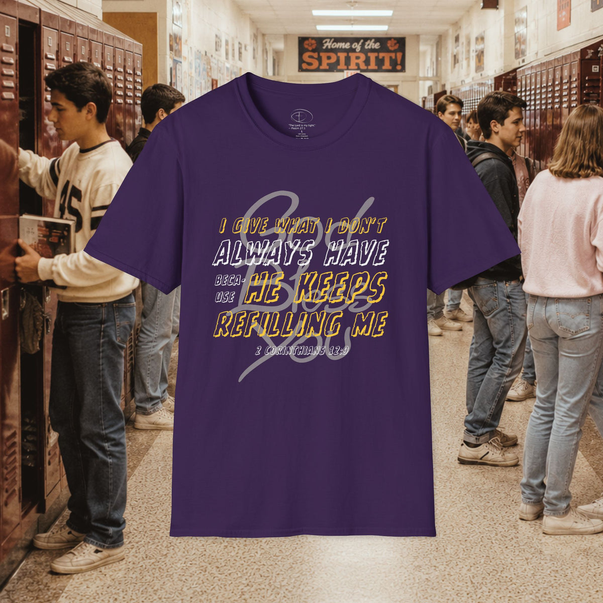 I Give What I Don’t Always Have, Because He Keeps Refilling Me T-Shirt