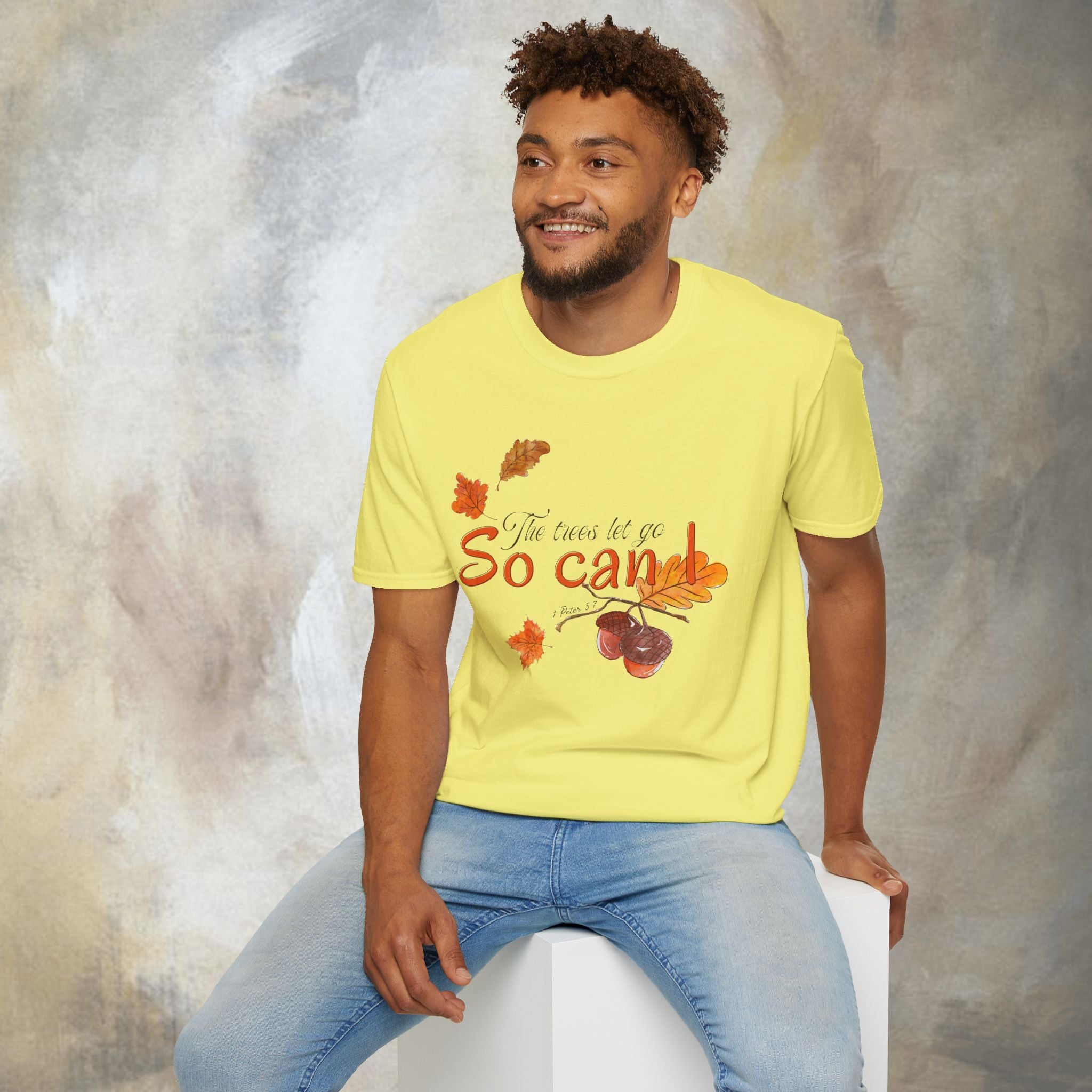 The trees let go, So can I T-Shirt