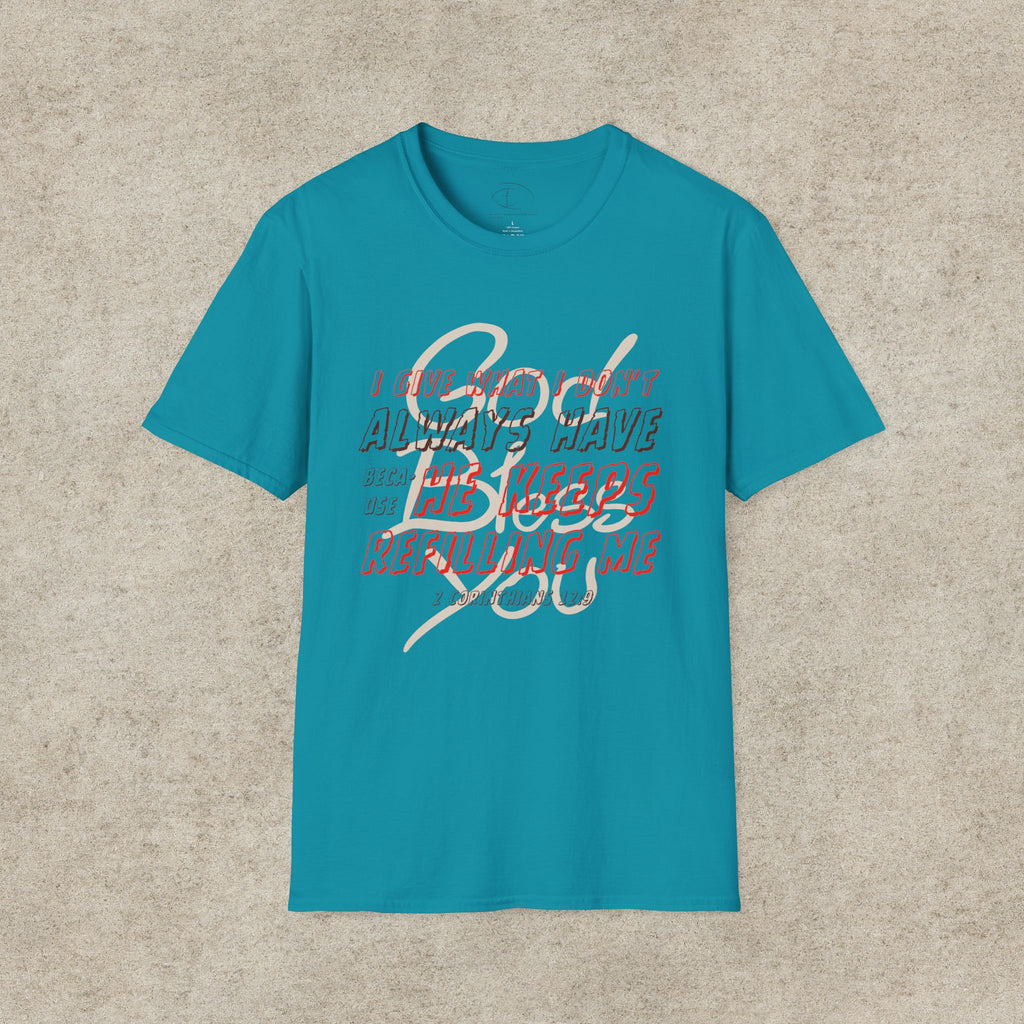 I Give What I Don’t Always Have, Because He Keeps Refilling Me T-Shirt