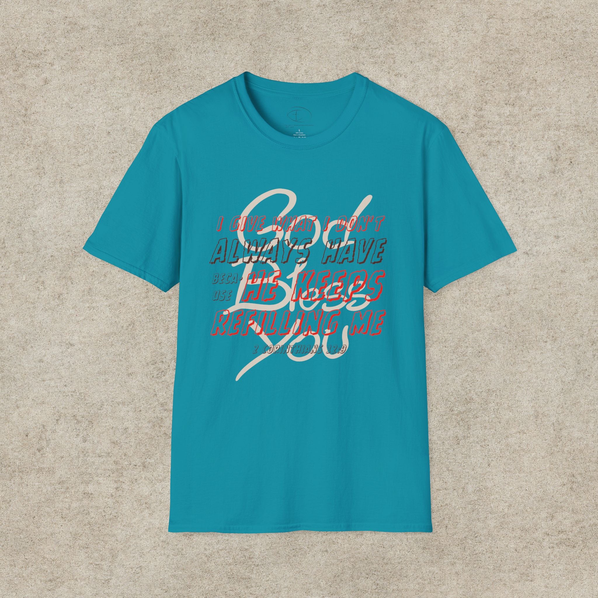 I Give What I Don’t Always Have, Because He Keeps Refilling Me T-Shirt