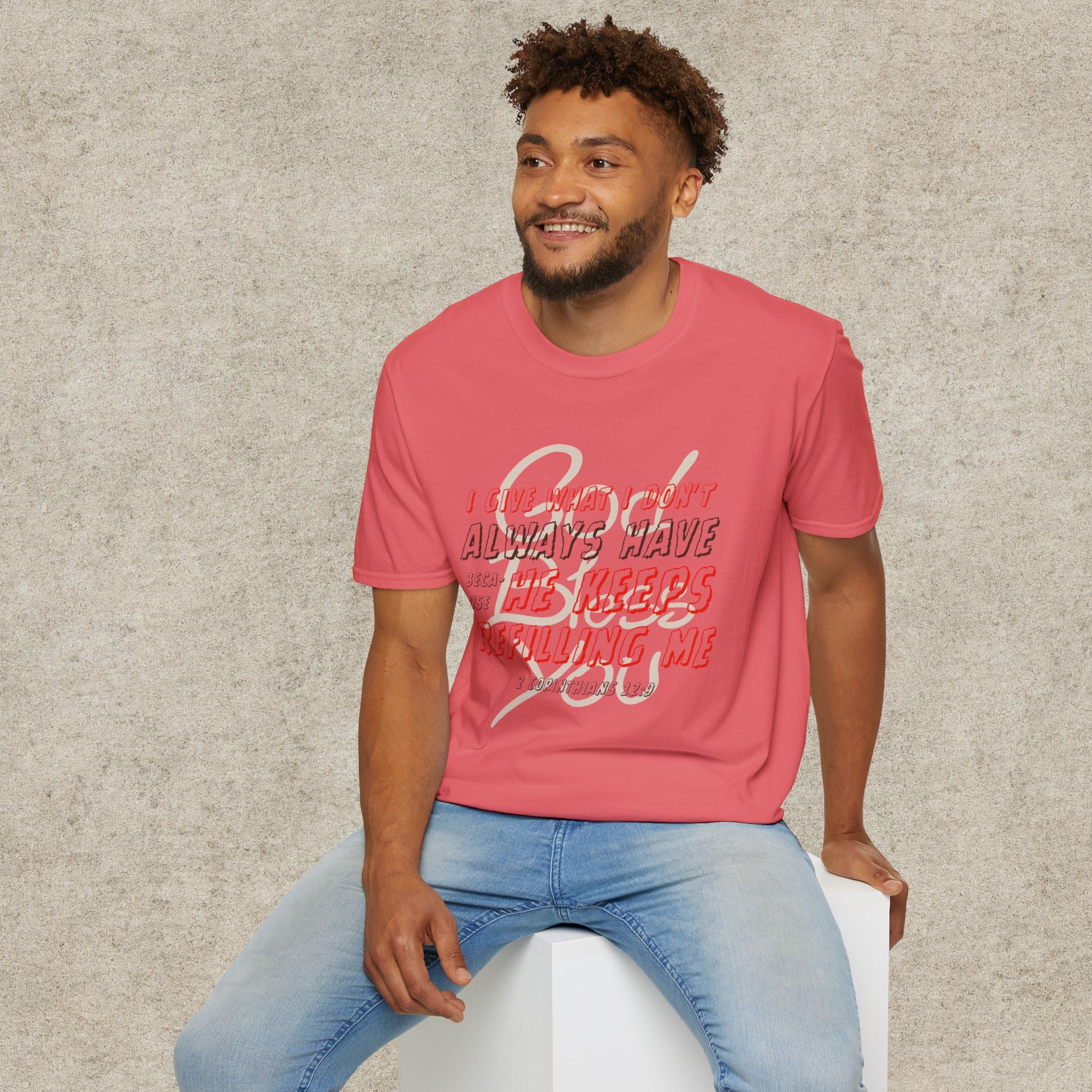 I Give What I Don’t Always Have, Because He Keeps Refilling Me T-Shirt