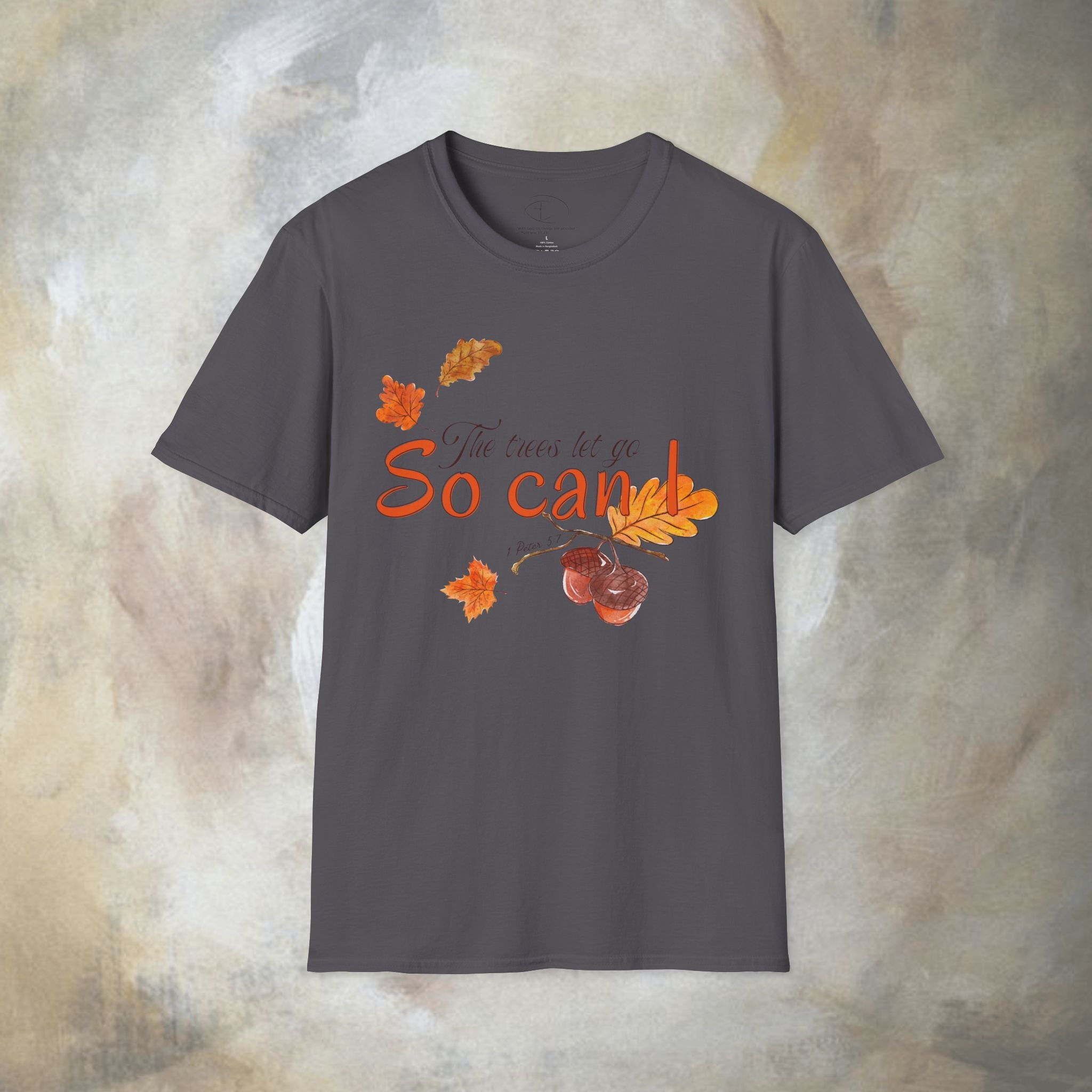 The trees let go, So can I T-Shirt
