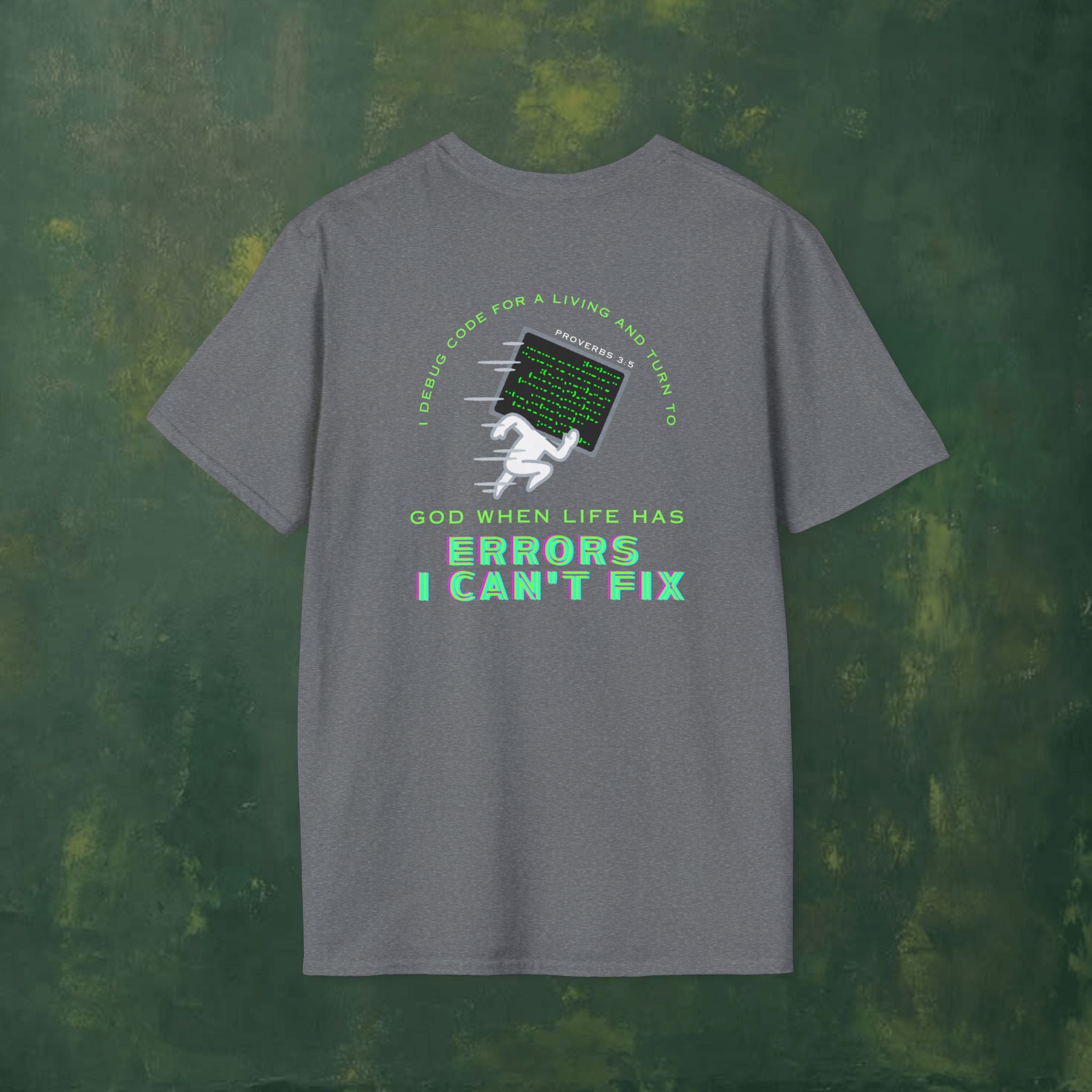 I Debug Code for a Living and Turn to God When Life Has Errors I Can't Fix T-Shirt
