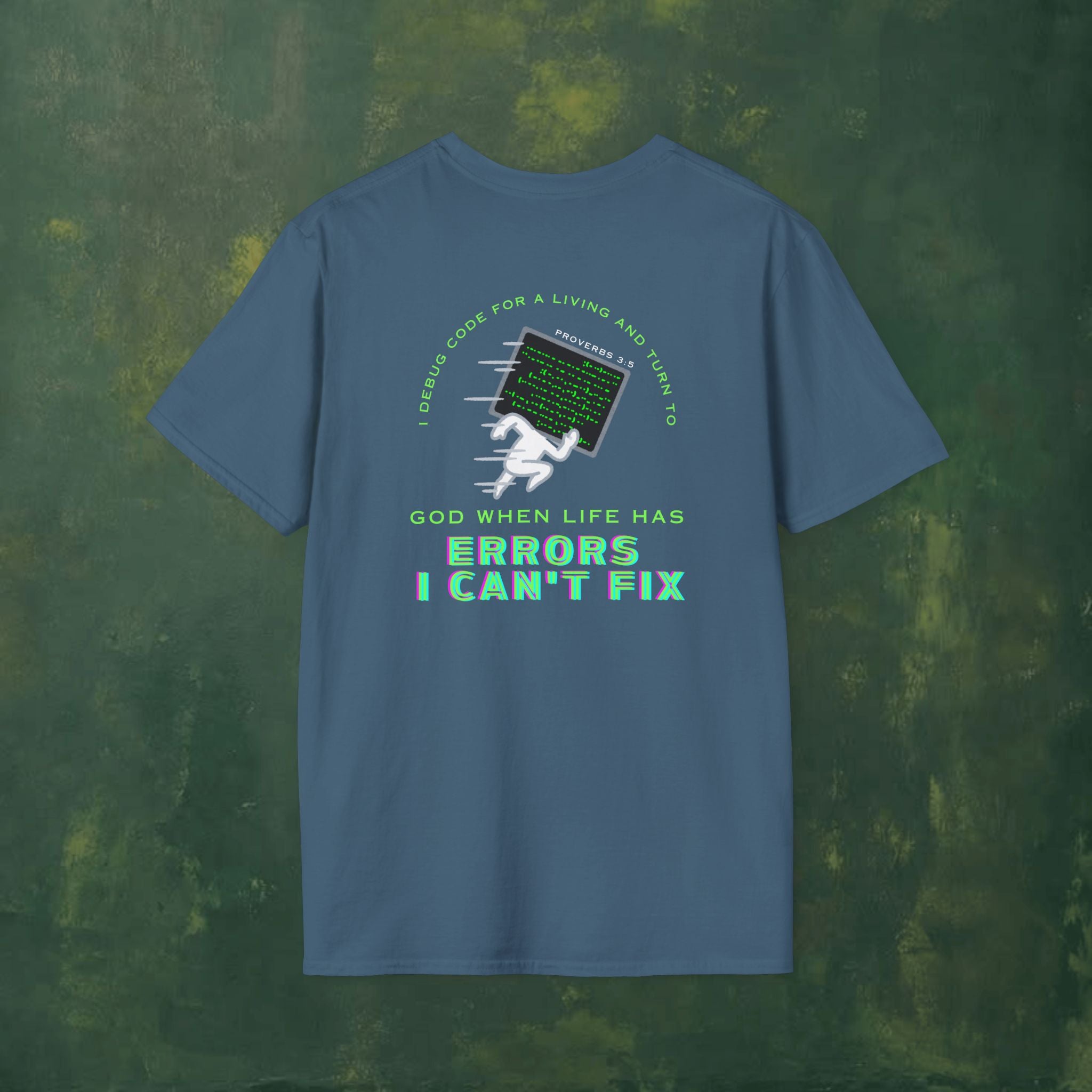 I Debug Code for a Living and Turn to God When Life Has Errors I Can't Fix T-Shirt