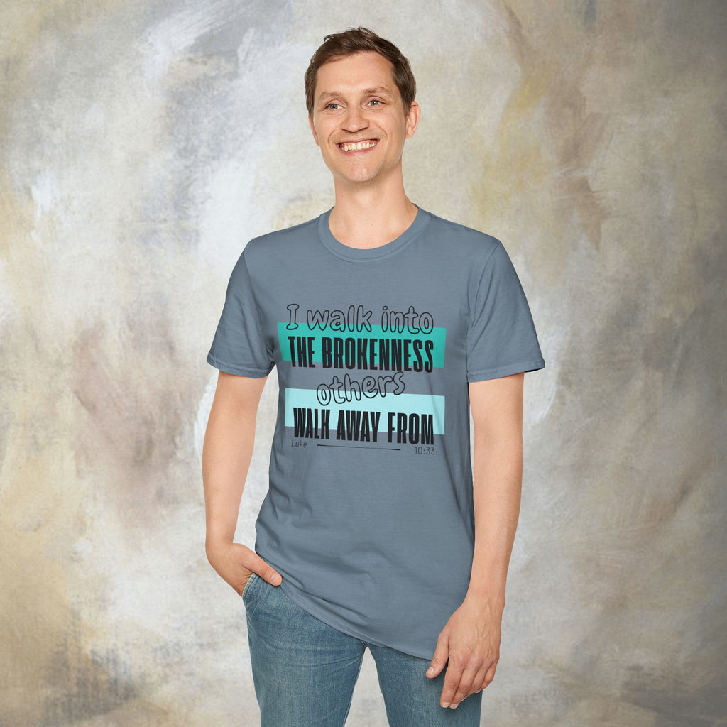 I walk into the brokenness - Luke 10:33 T-Shirt