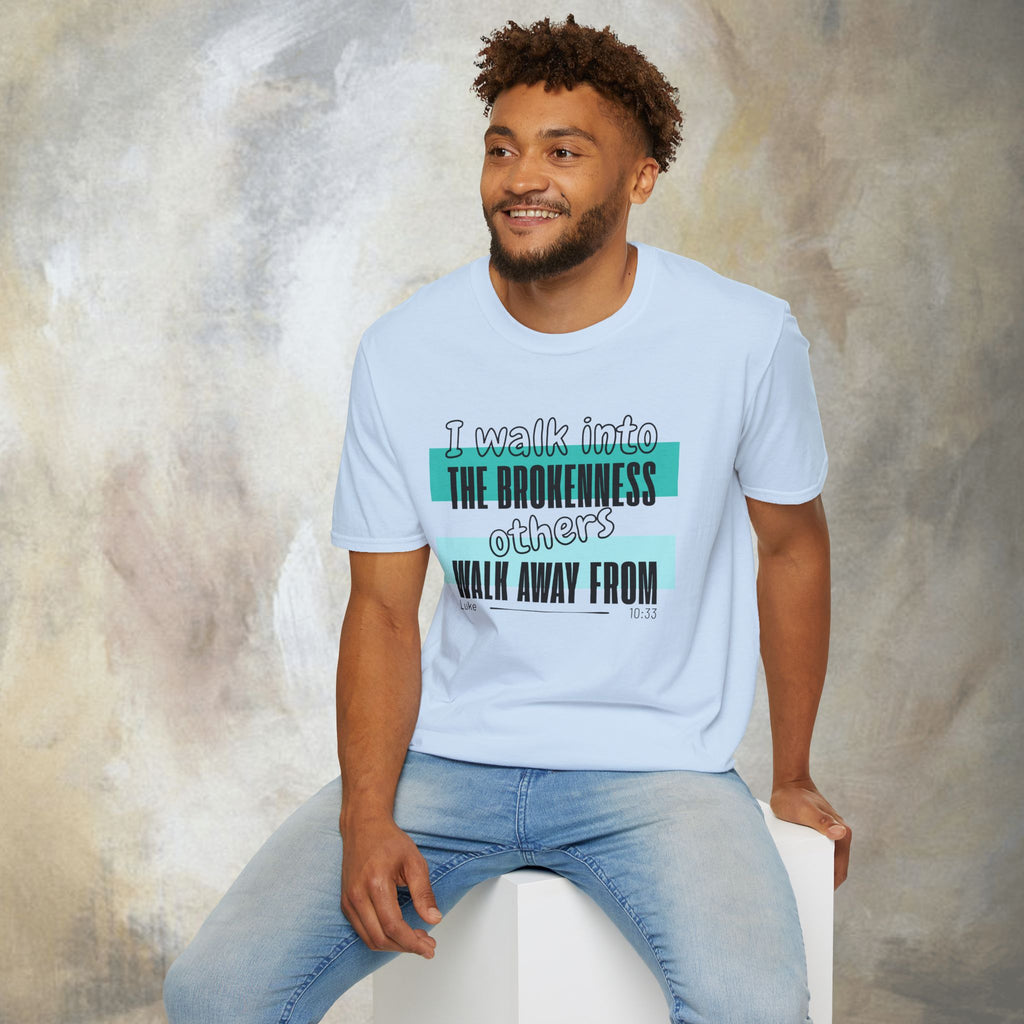 I walk into the brokenness - Luke 10:33 T-Shirt