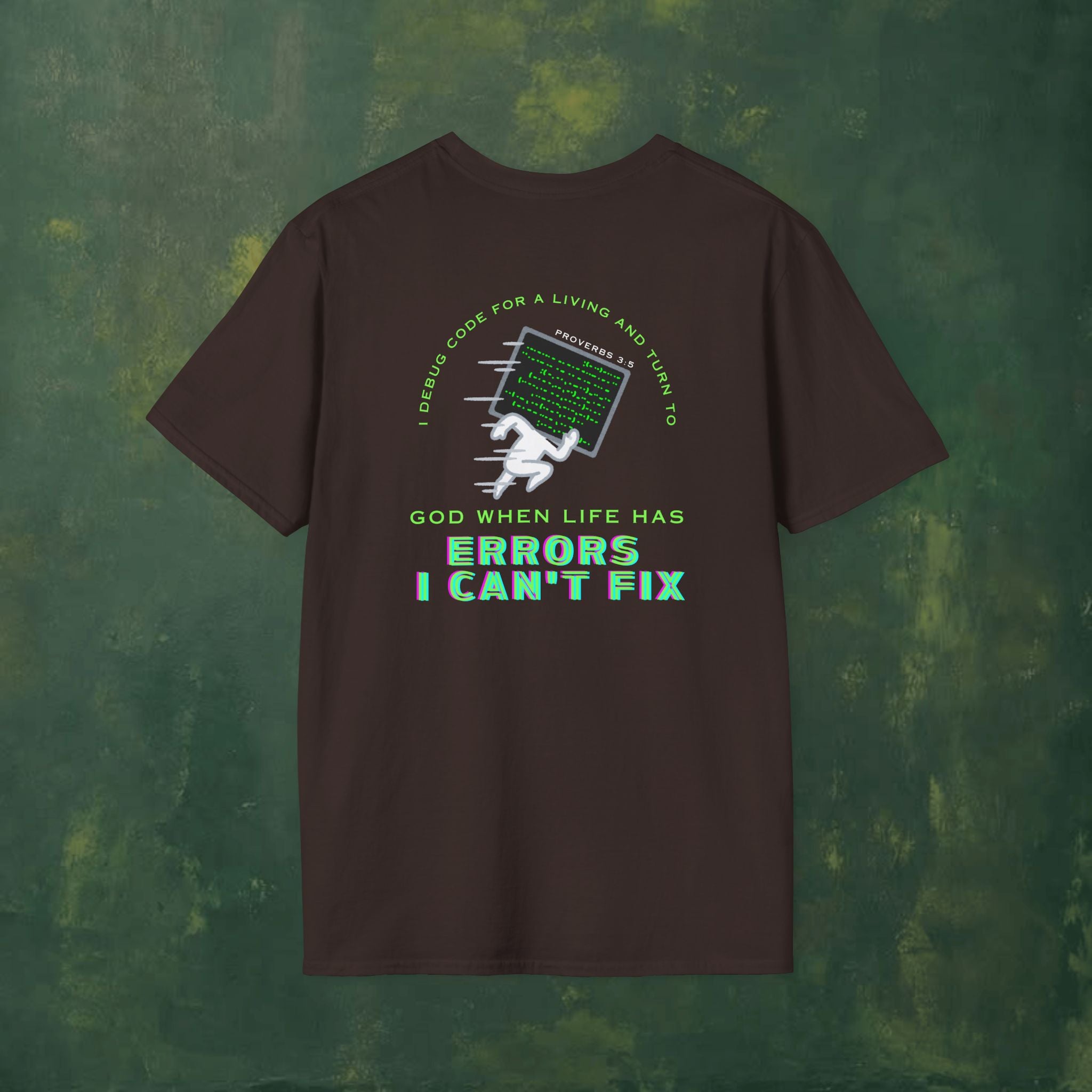 I Debug Code for a Living and Turn to God When Life Has Errors I Can't Fix T-Shirt