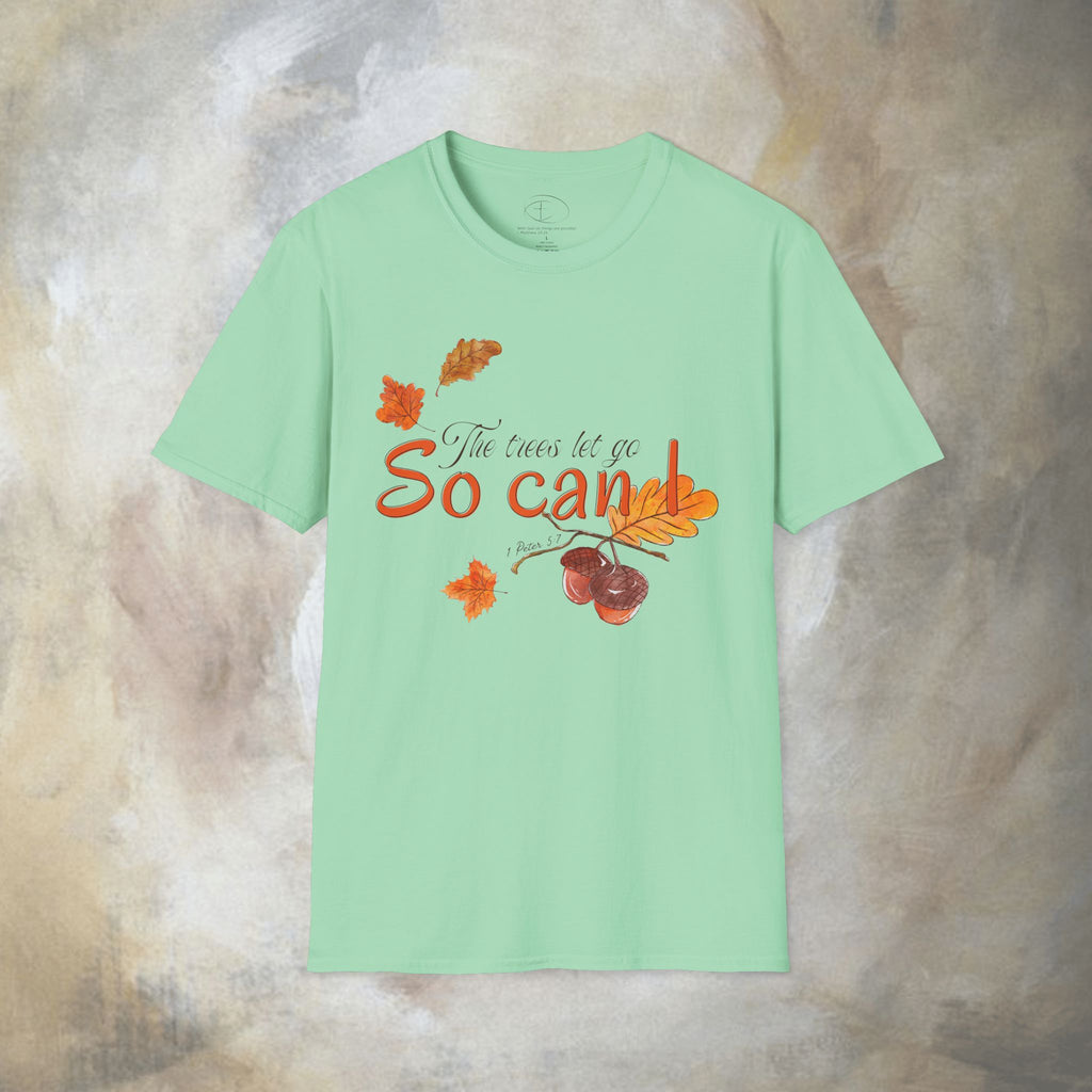The trees let go, So can I T-Shirt