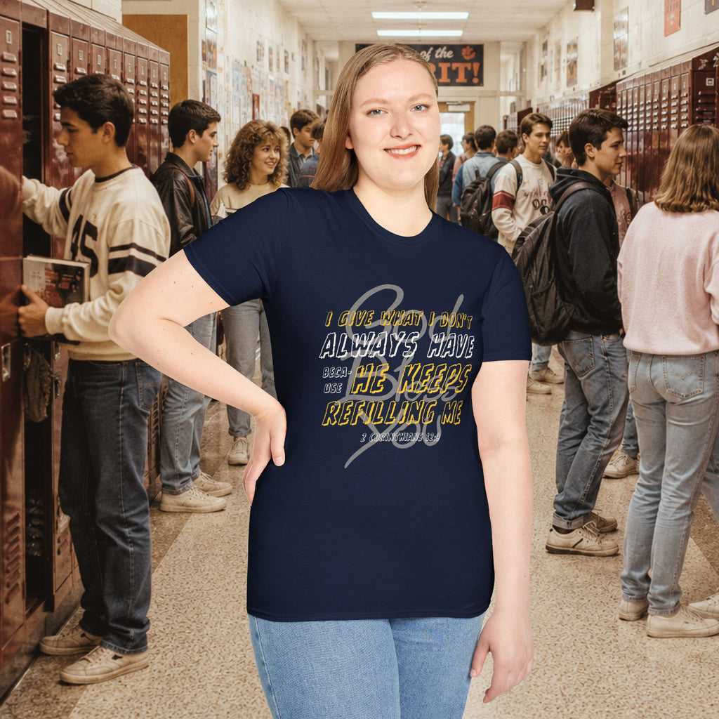 I Give What I Don’t Always Have, Because He Keeps Refilling Me T-Shirt
