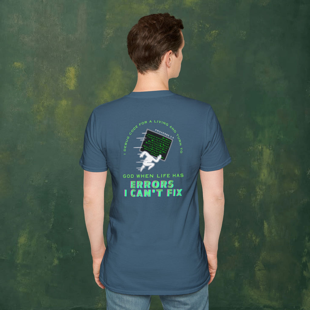 I Debug Code for a Living and Turn to God When Life Has Errors I Can't Fix T-Shirt