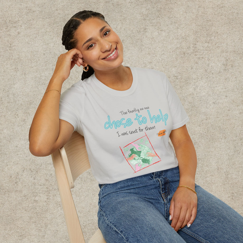 The Family No One Chose to Help. I Was Sent for Them T-Shirt