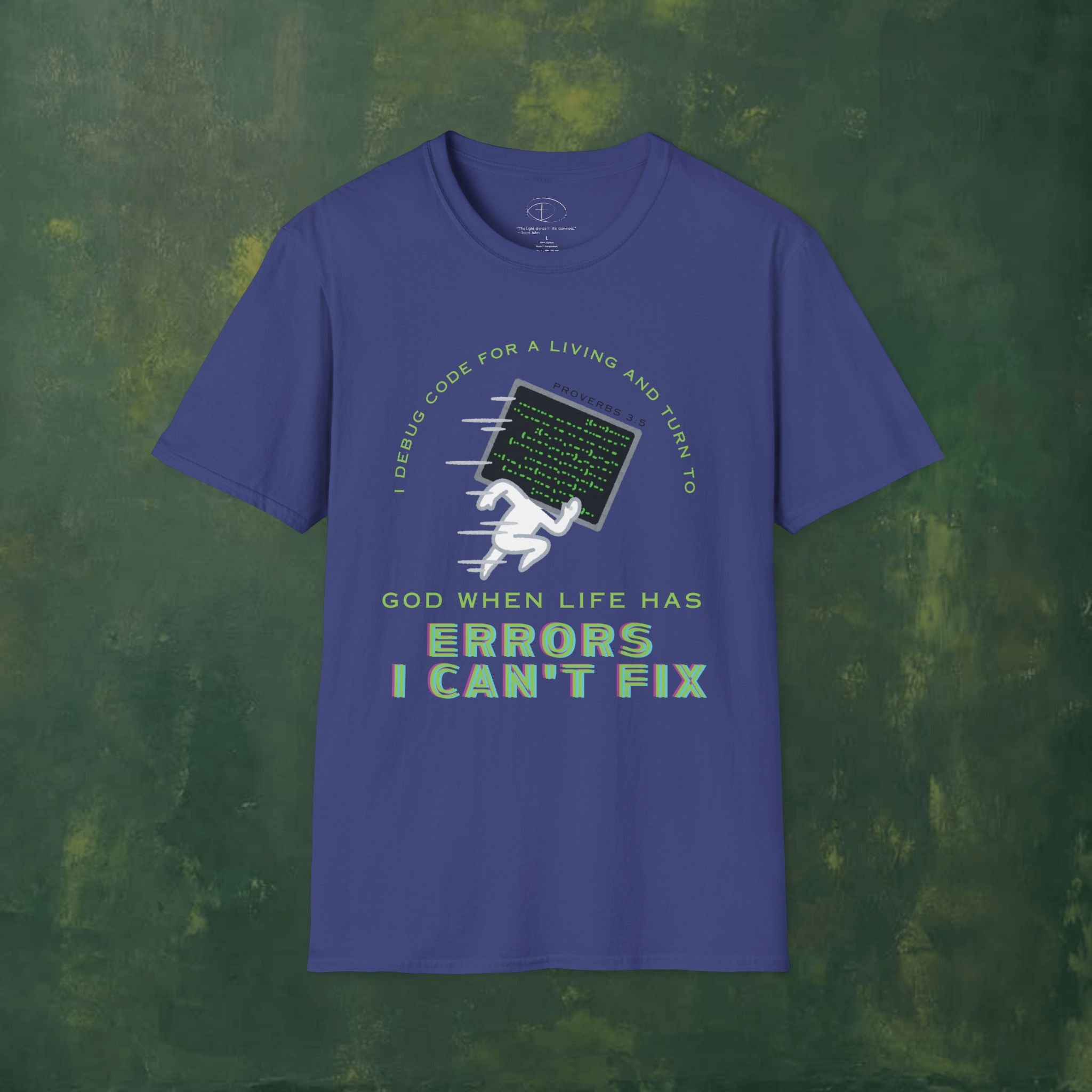 I Debug Code for a Living and Turn to God When Life Has Errors I Can't Fix T-Shirt