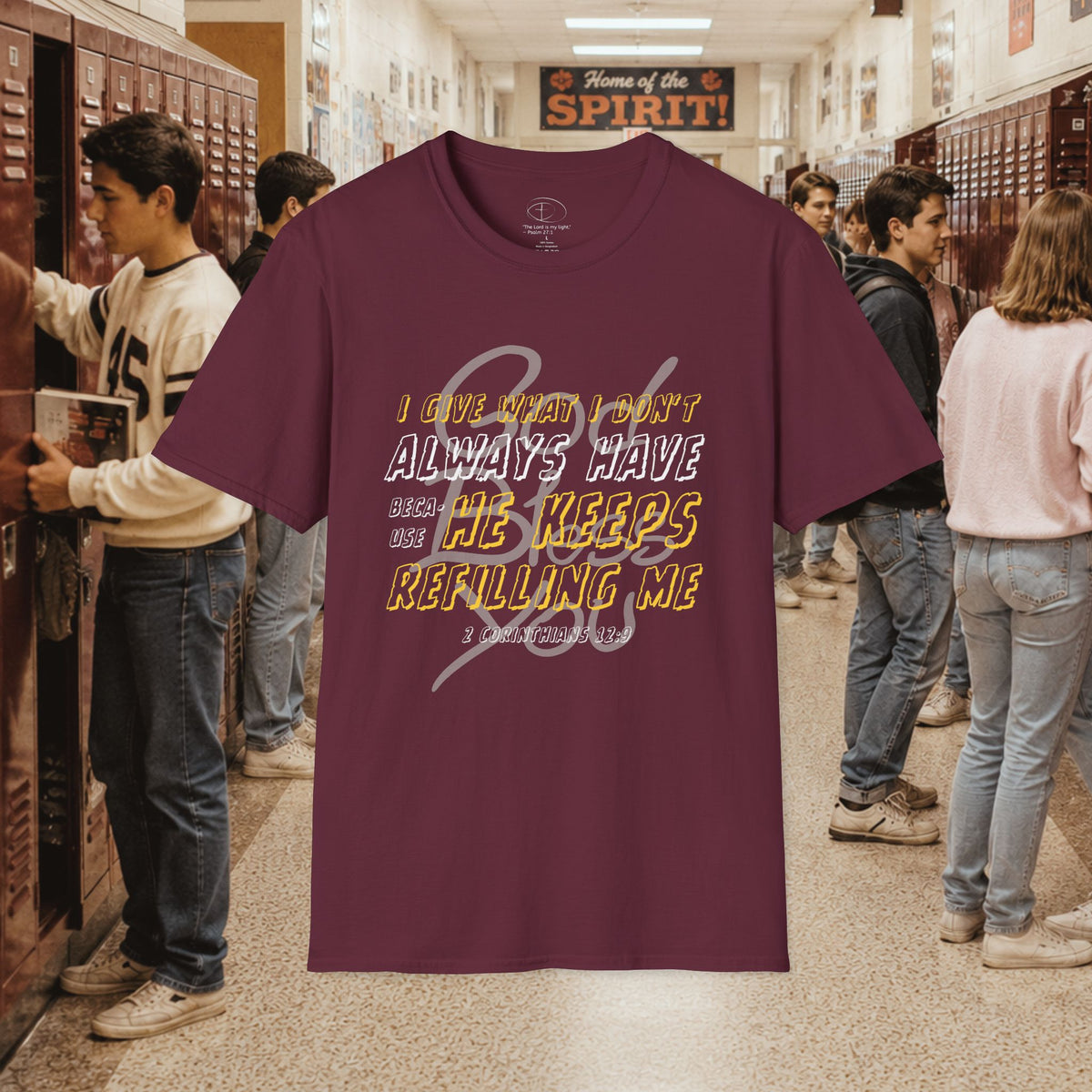 I Give What I Don’t Always Have, Because He Keeps Refilling Me T-Shirt