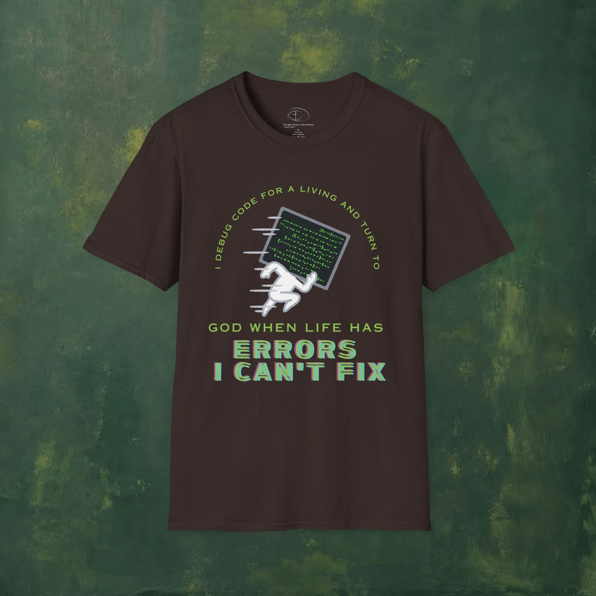 I Debug Code for a Living and Turn to God When Life Has Errors I Can't Fix T-Shirt