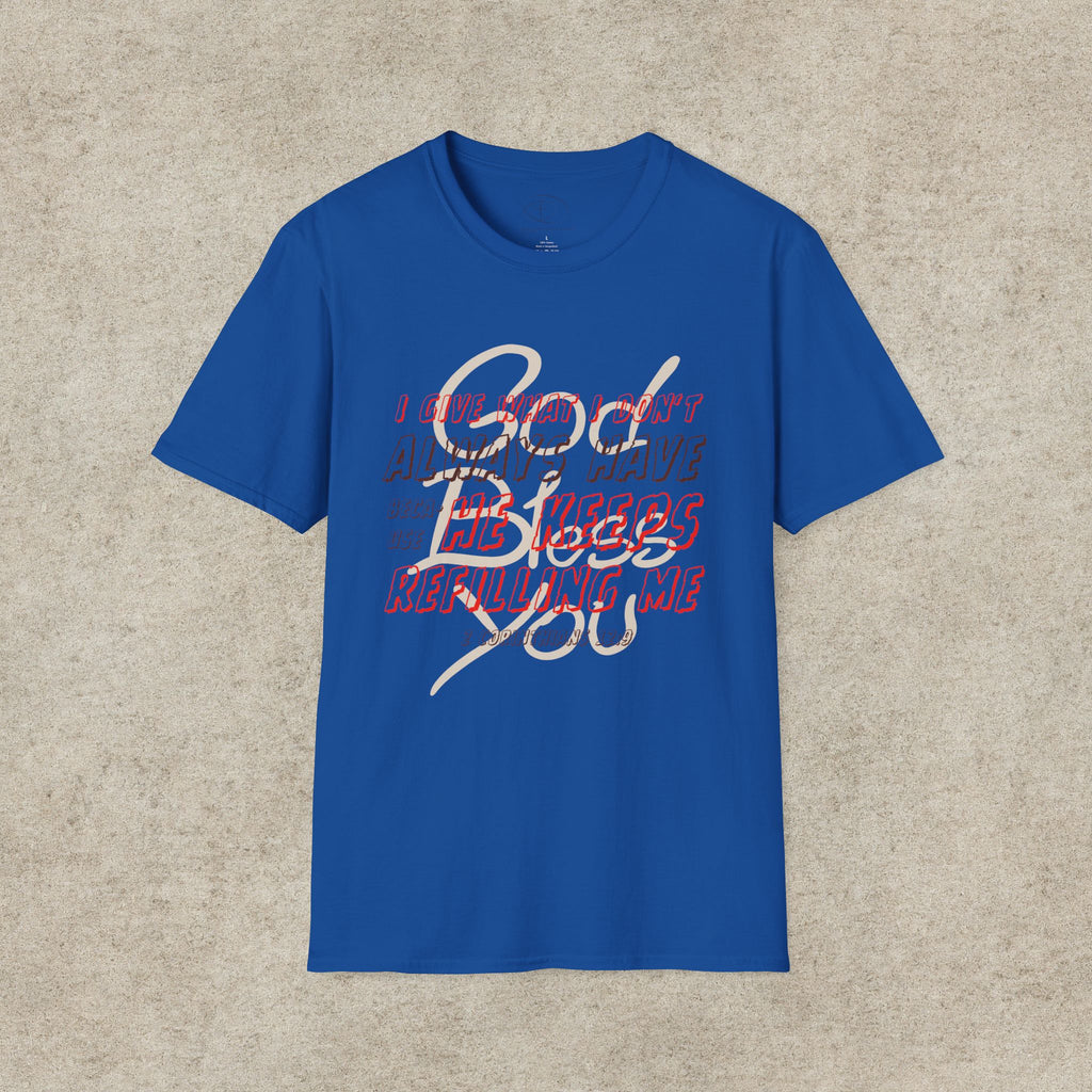 I Give What I Don’t Always Have, Because He Keeps Refilling Me T-Shirt