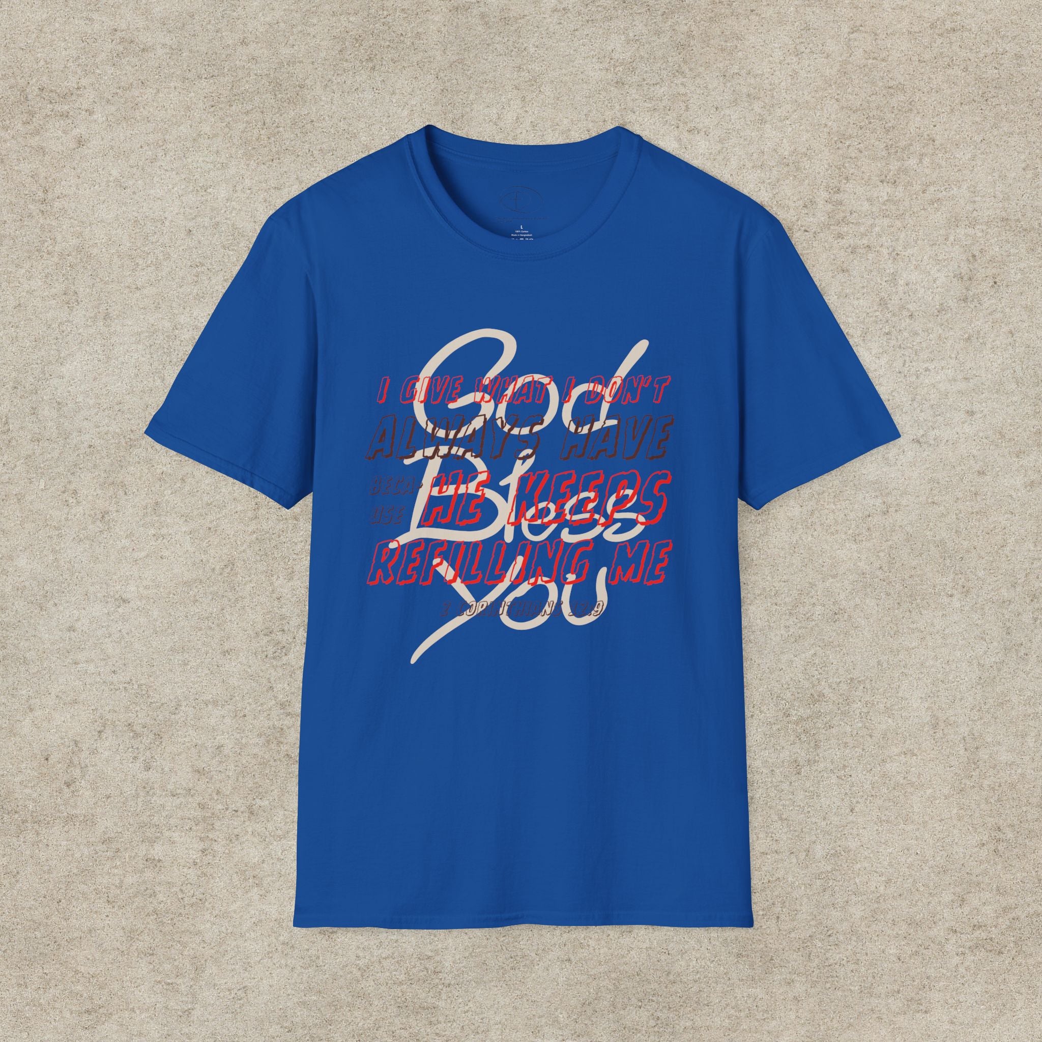 I Give What I Don’t Always Have, Because He Keeps Refilling Me T-Shirt