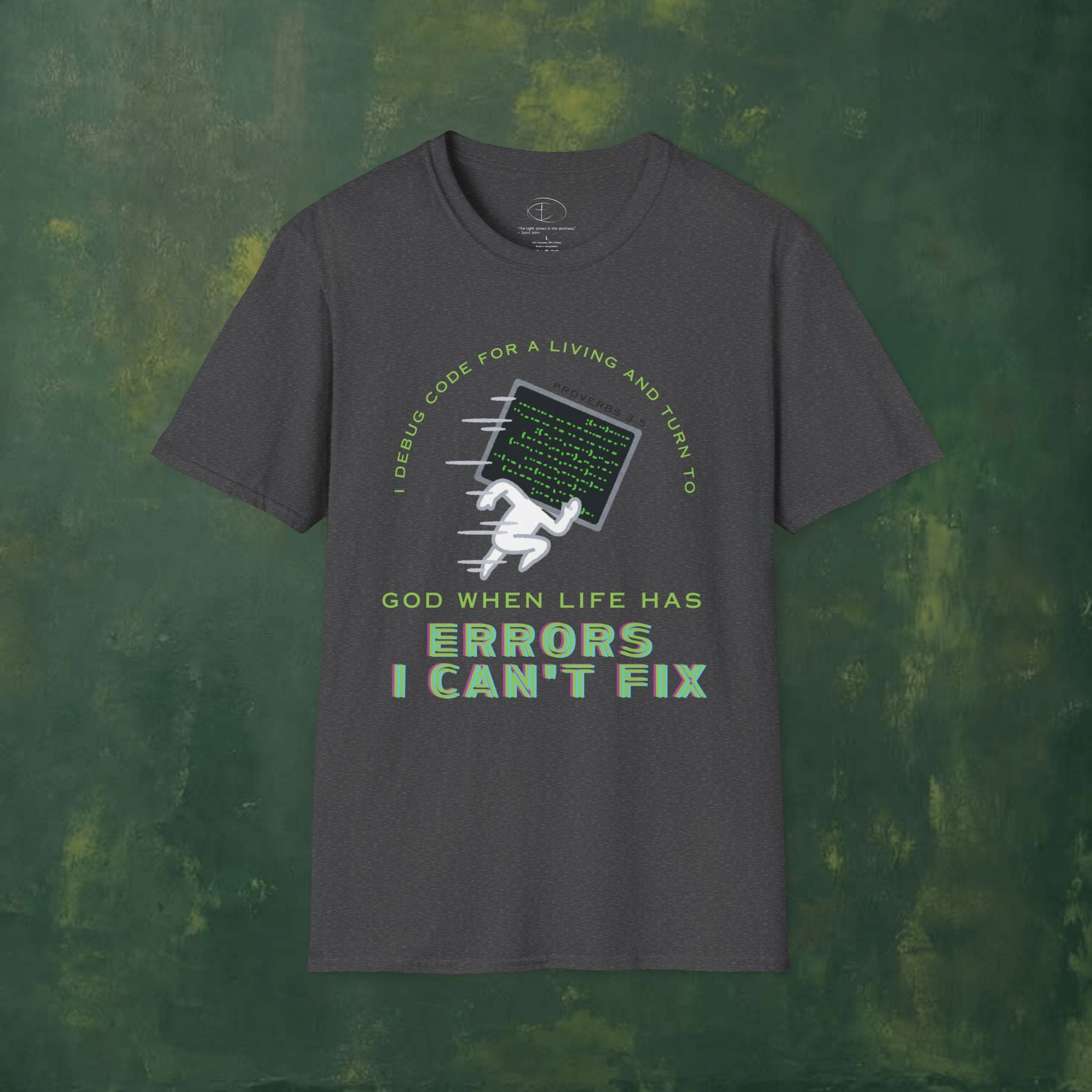 I Debug Code for a Living and Turn to God When Life Has Errors I Can't Fix T-Shirt