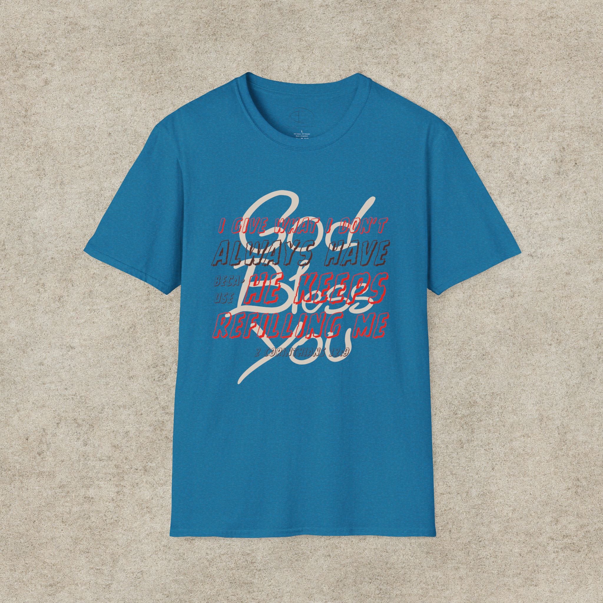 I Give What I Don’t Always Have, Because He Keeps Refilling Me T-Shirt