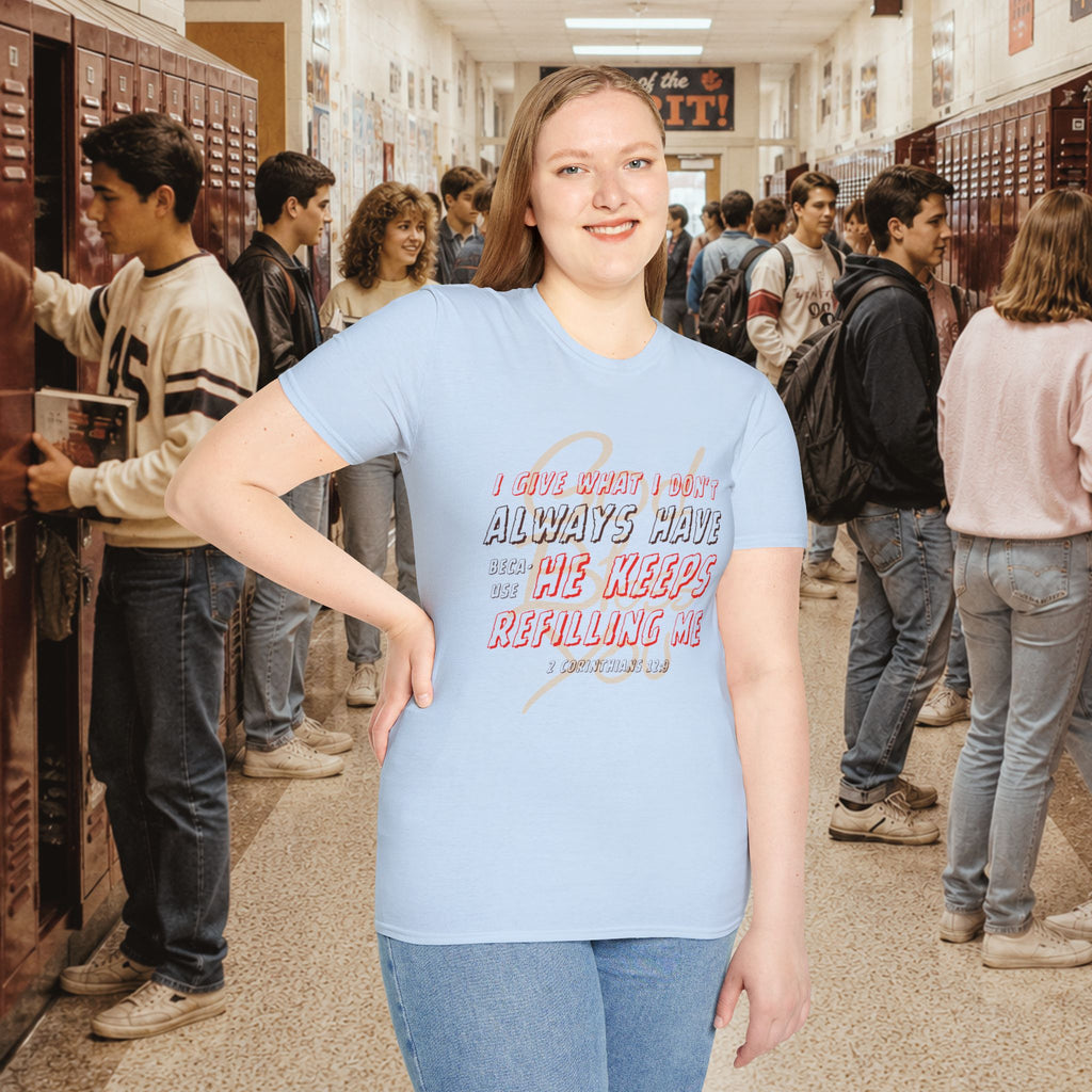 I Give What I Don’t Always Have, Because He Keeps Refilling Me T-Shirt