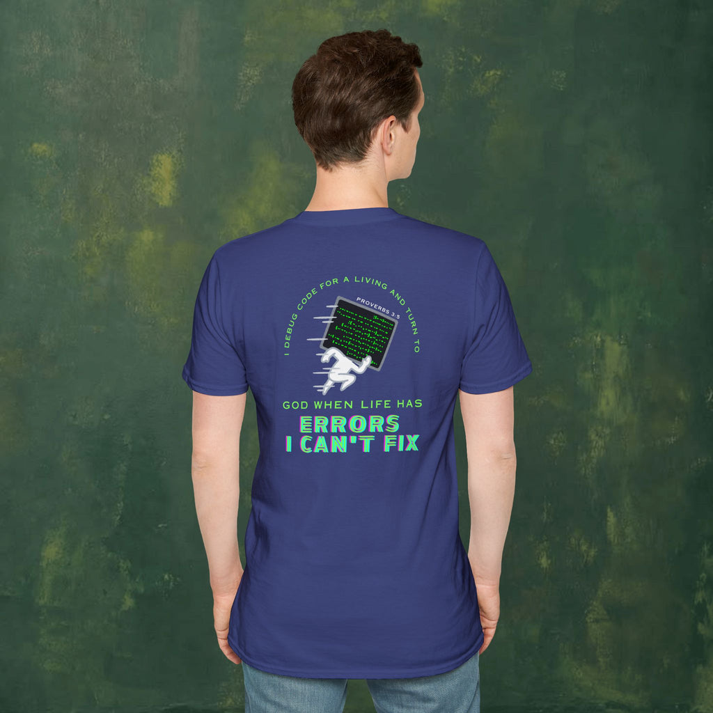 I Debug Code for a Living and Turn to God When Life Has Errors I Can't Fix T-Shirt